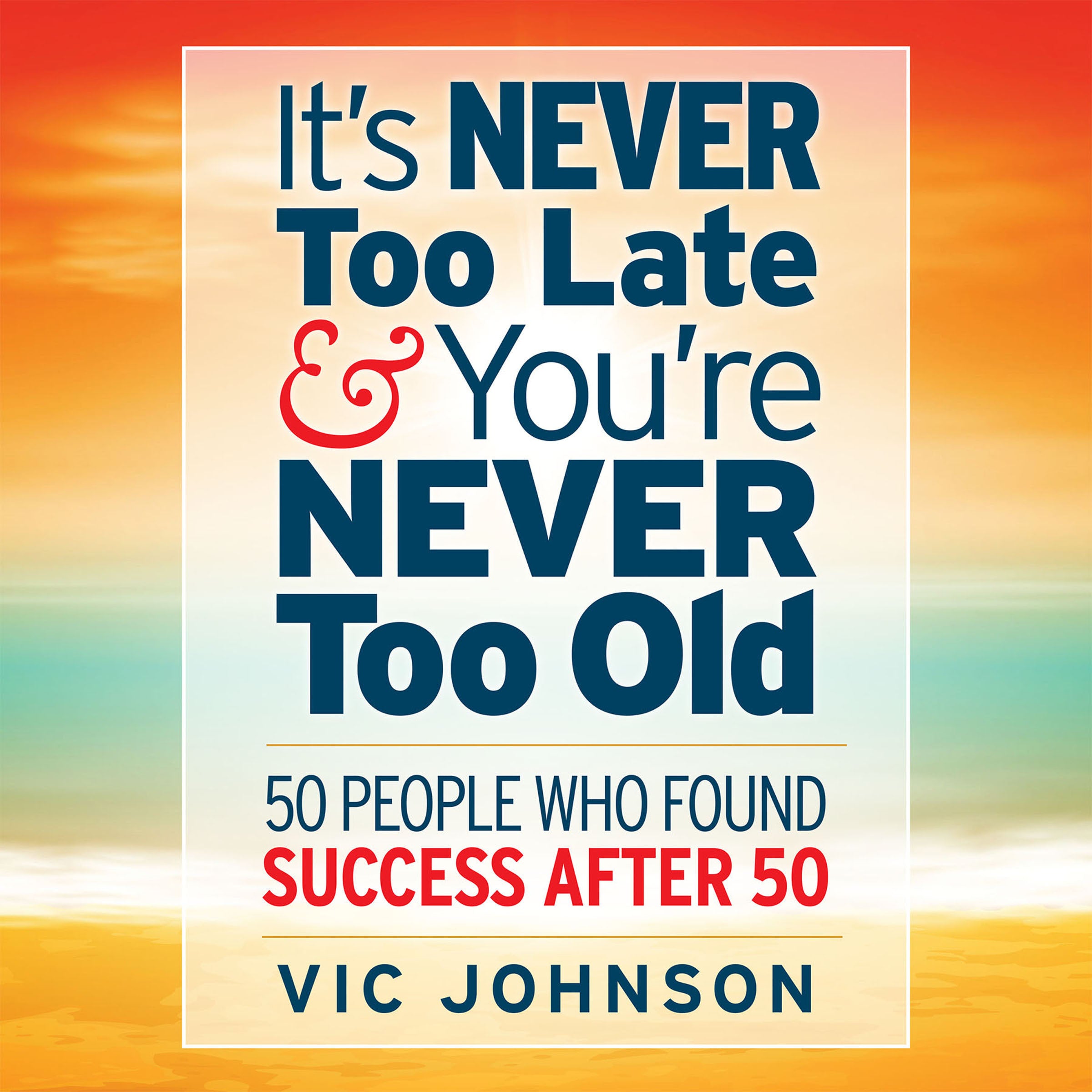 It's Never Too Late And You're Never Too Old