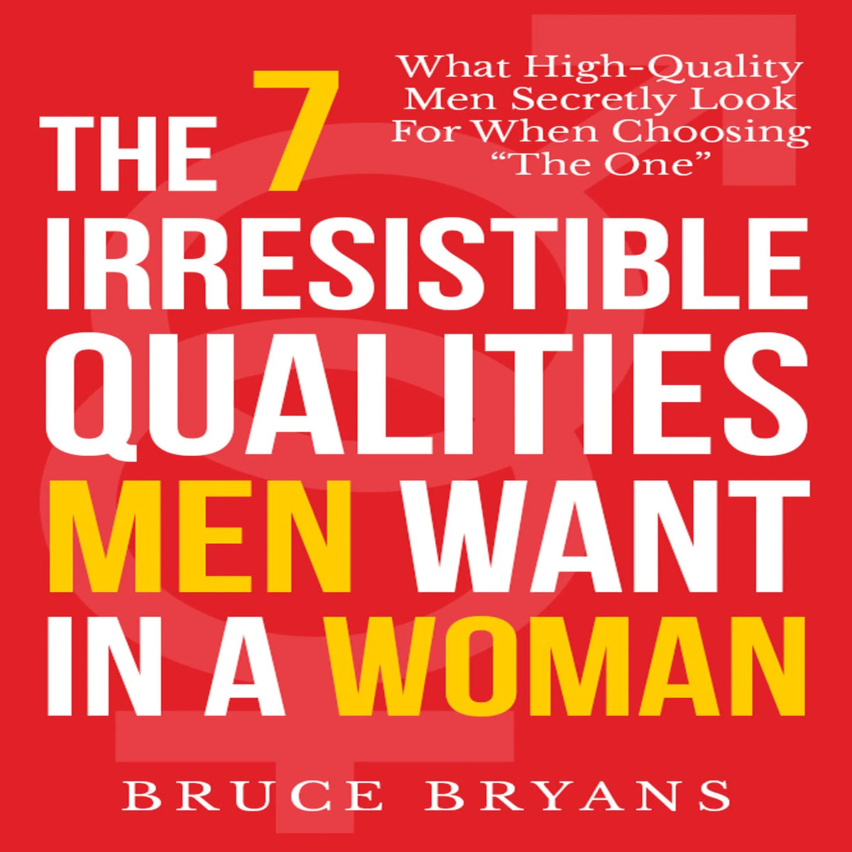 The 7 Irresistible Qualities Men Want in a Woman: What High-Quality Men Secretly Look for When Choosing the One