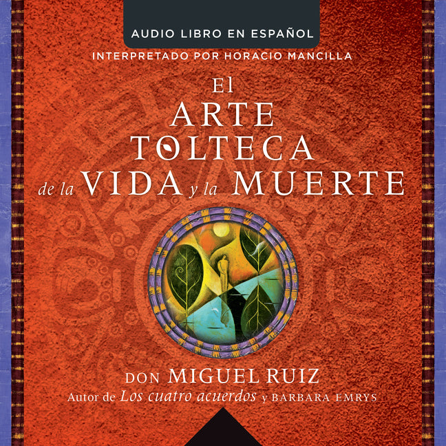 arte tolteca de la vida y la muerte (The Toltec Art of Life and Death)