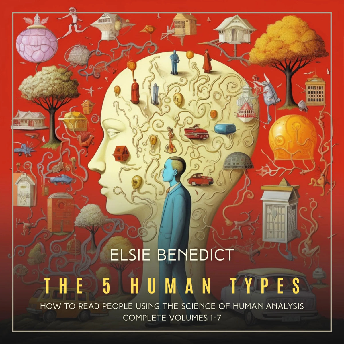 The 5 Human Types: How to read people using the science of Human Analysis (Complete Volumes 1-7)