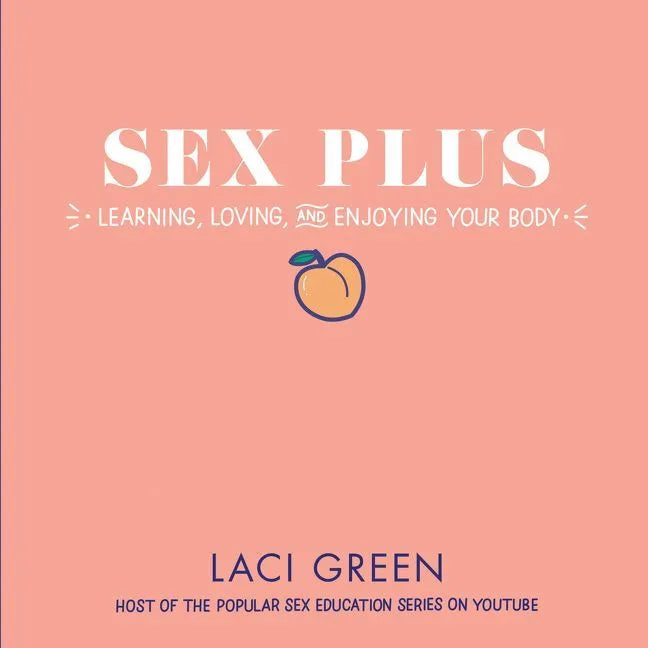 Sex Plus: Learning, Loving, and Enjoying Your Body