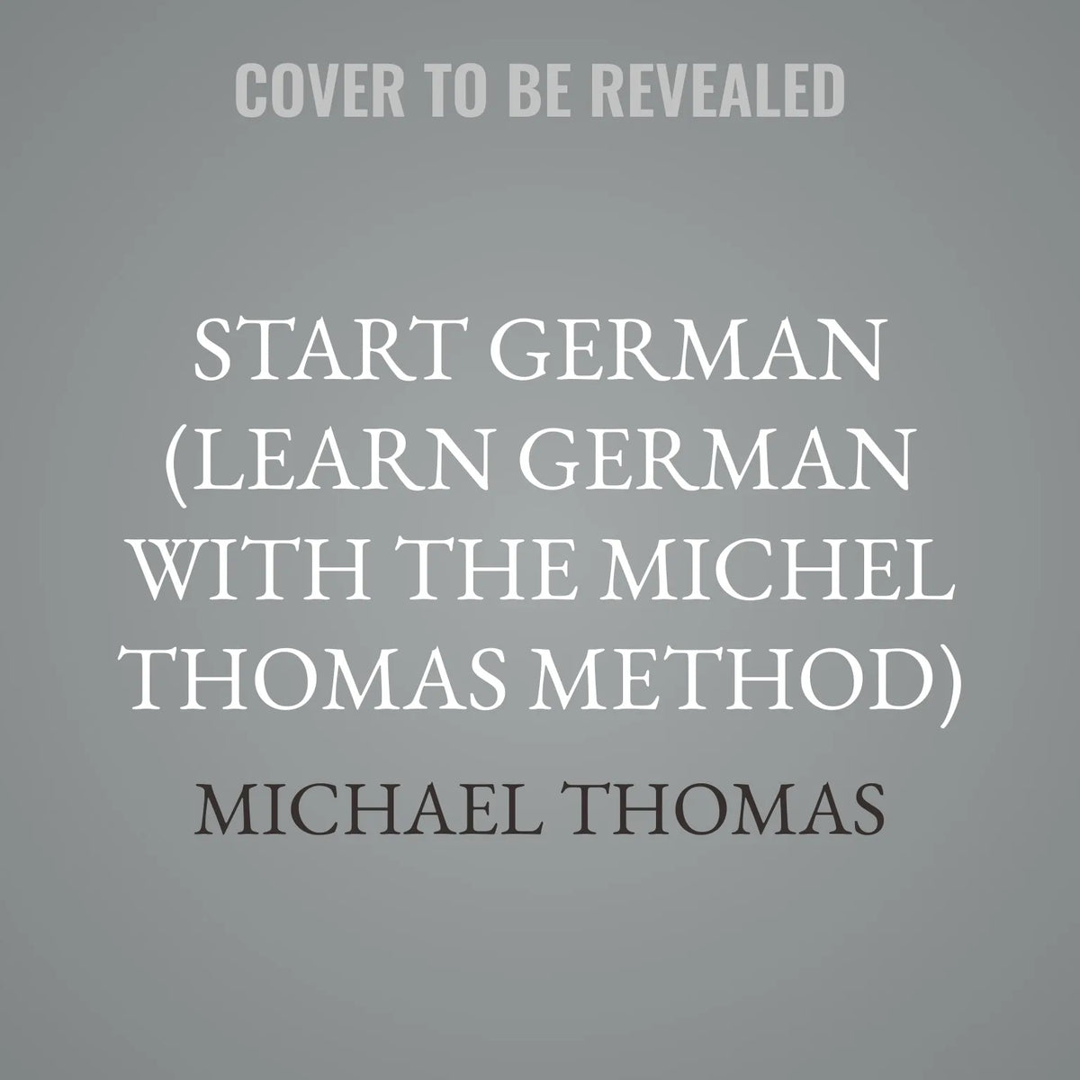 Start German (Learn German with the Michel Thomas Method)