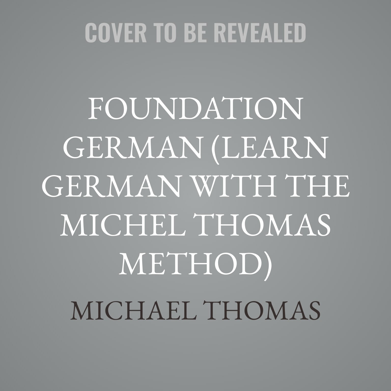 Foundation German (Learn German with the Michel Thomas Method)