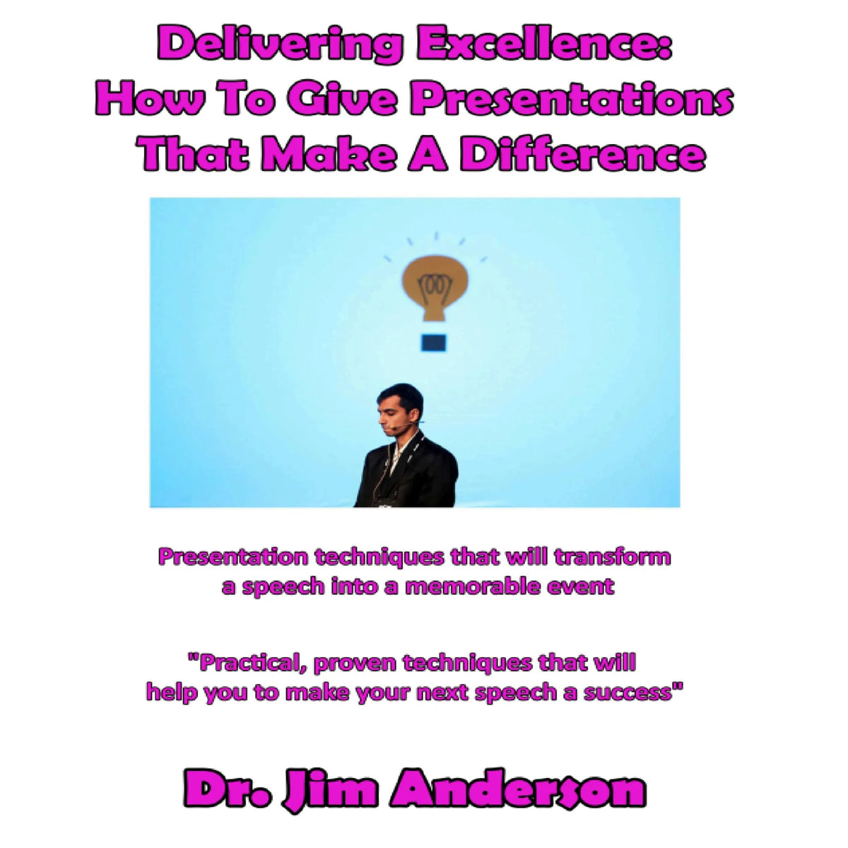 Delivering Excellence: How to Give Presentations That Make a Difference
