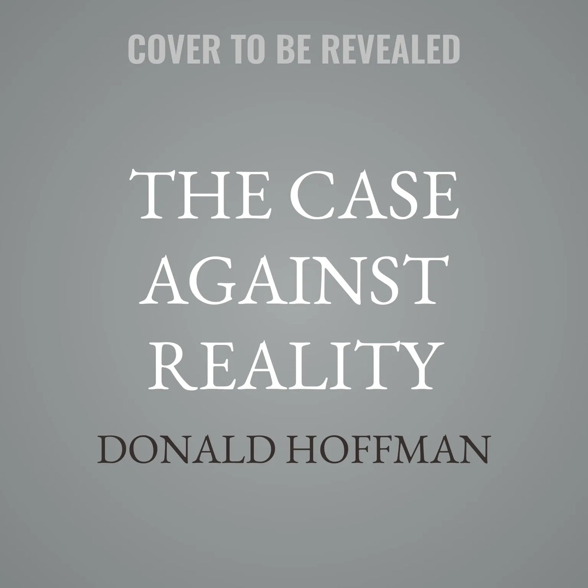 The Case Against Reality
