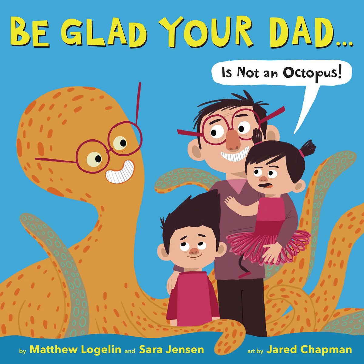 Be Glad Your Dad...(Is Not an Octopus!)