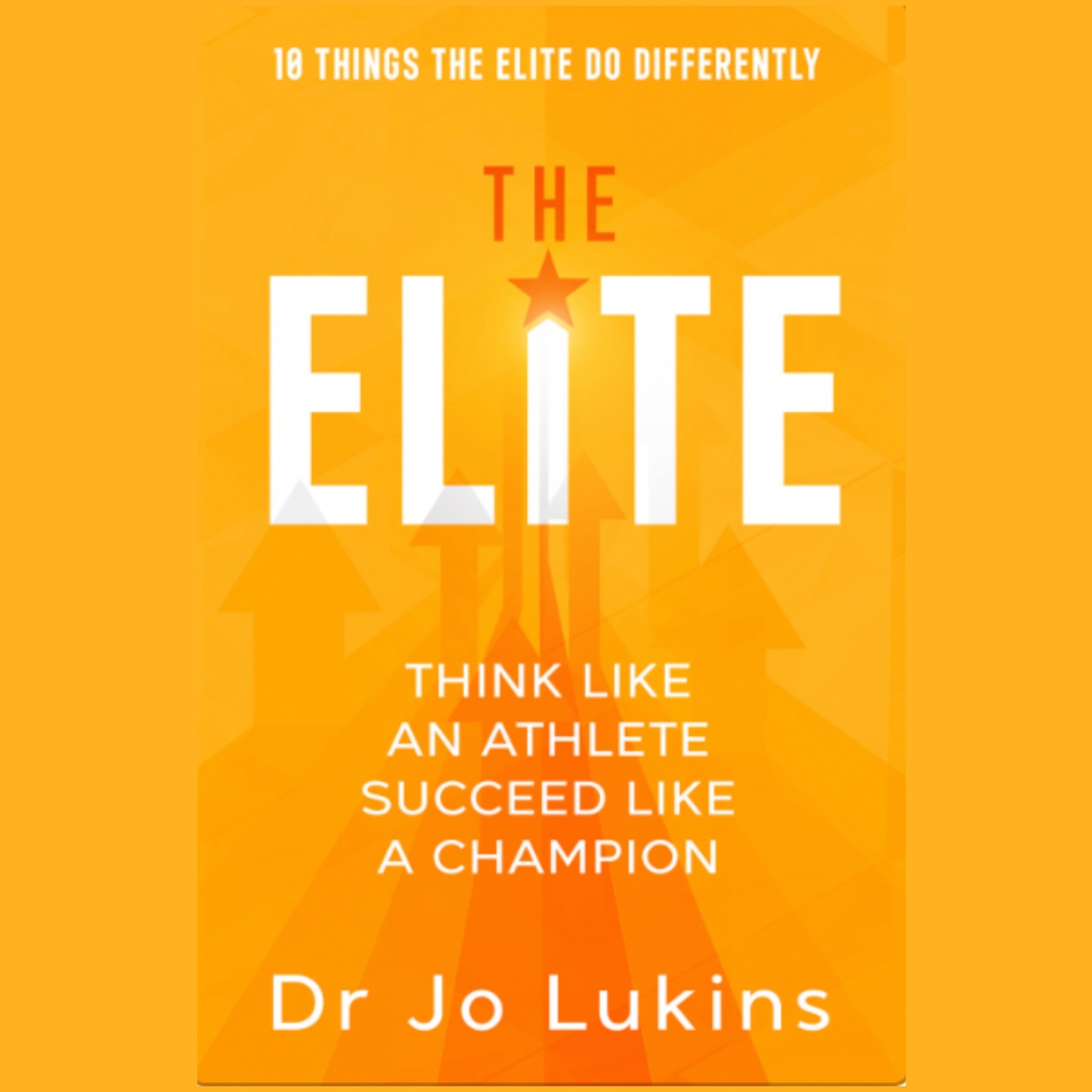 The Elite - think like an athlete succeed like a champion with 10 things the elite do differently