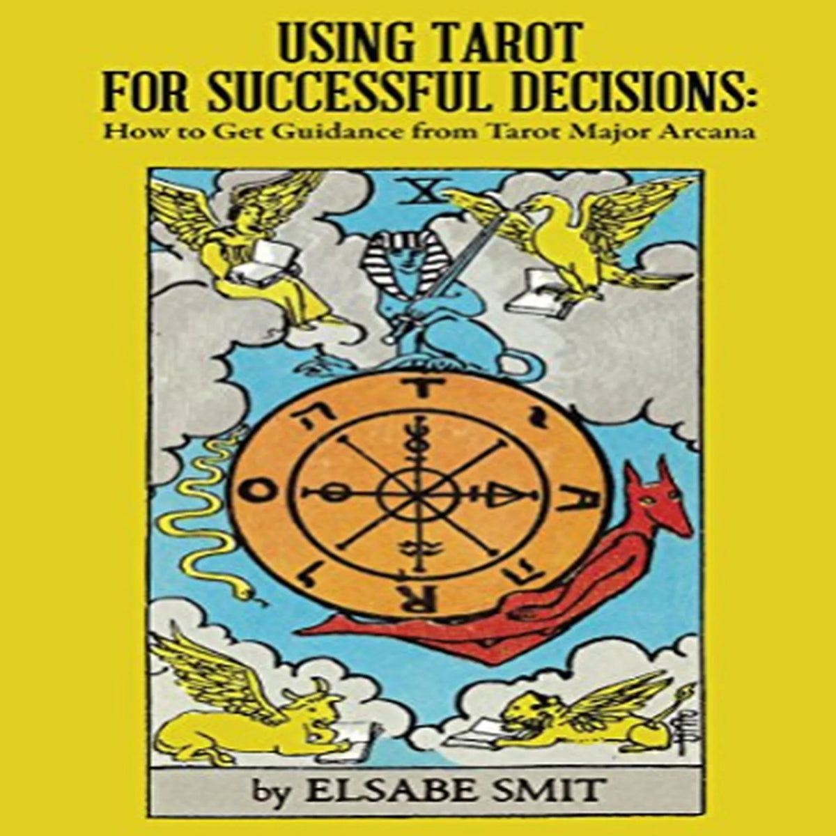 Using Tarot for Successful Decisions: How to Get Guidance from Tarot Major Arcana