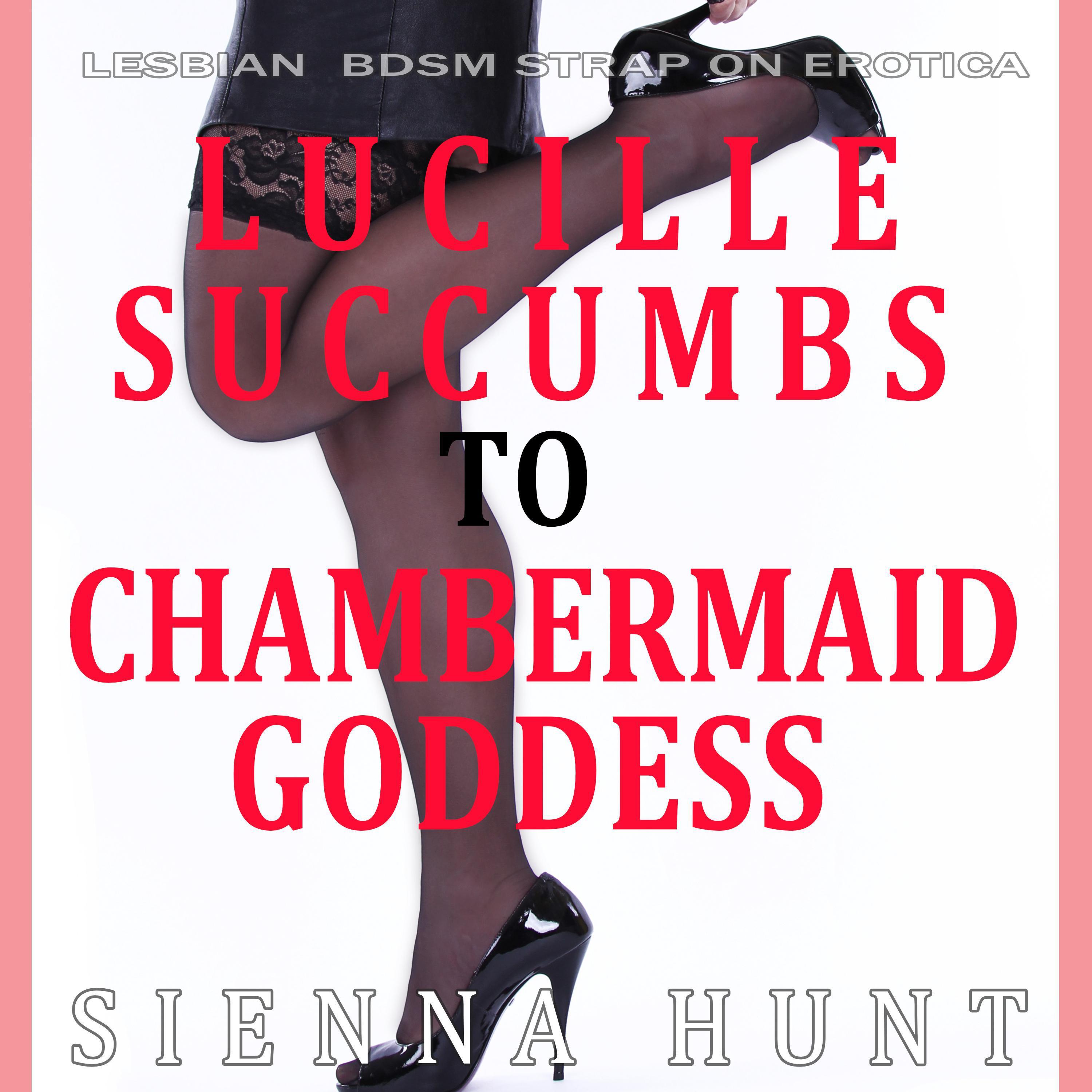 Lucille Succumbs to Chambermaid Goddess