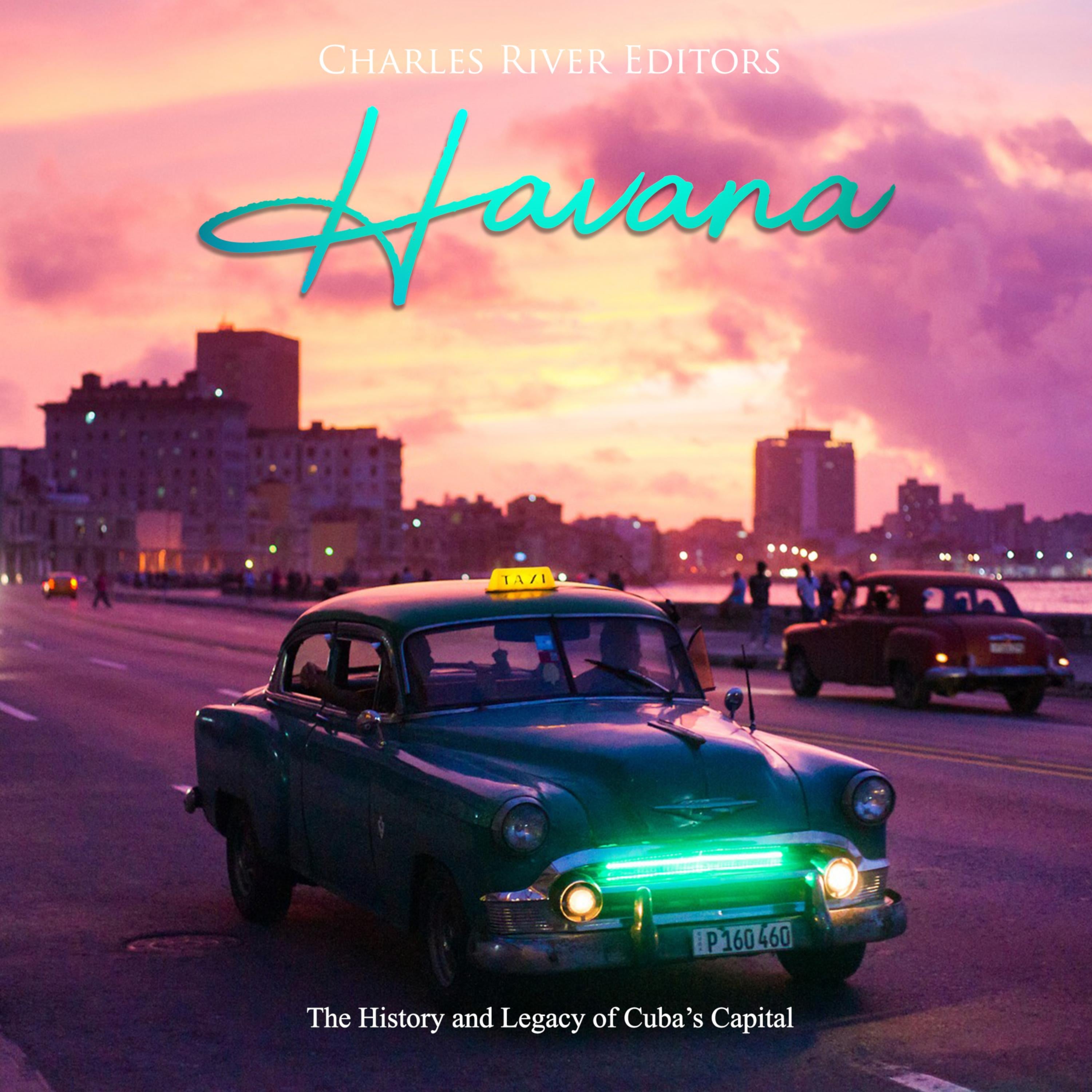 Havana: The History and Legacy of Cuba's Capital
