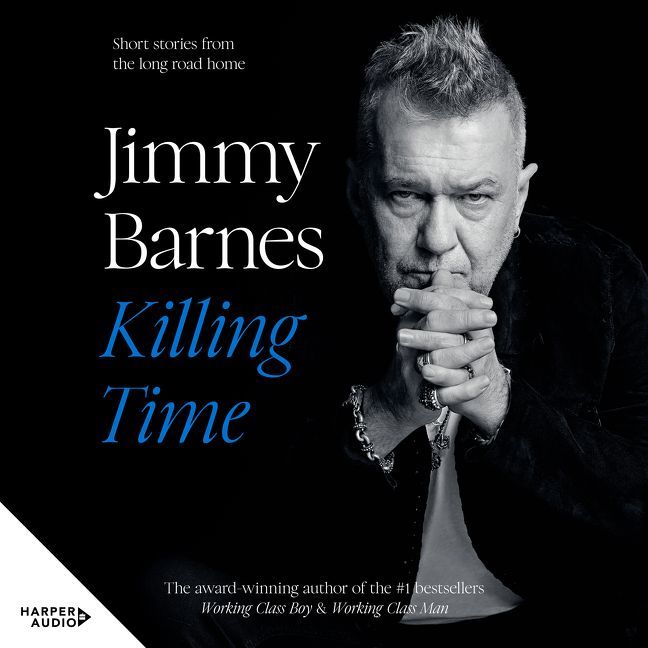 Killing Time: Sequel short-stories to the award winning WORKING CLASS BOY & WORKING CLASS MAN