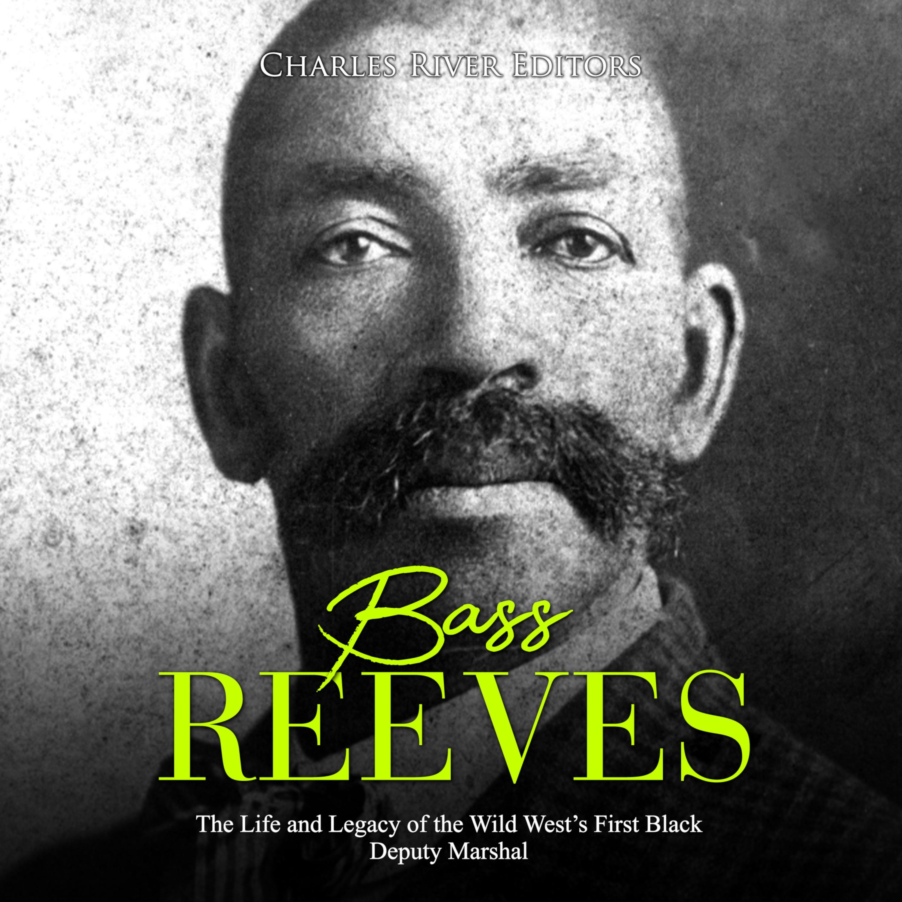 Bass Reeves: The Life and Legacy of the Wild West's First Black Deputy Marshal