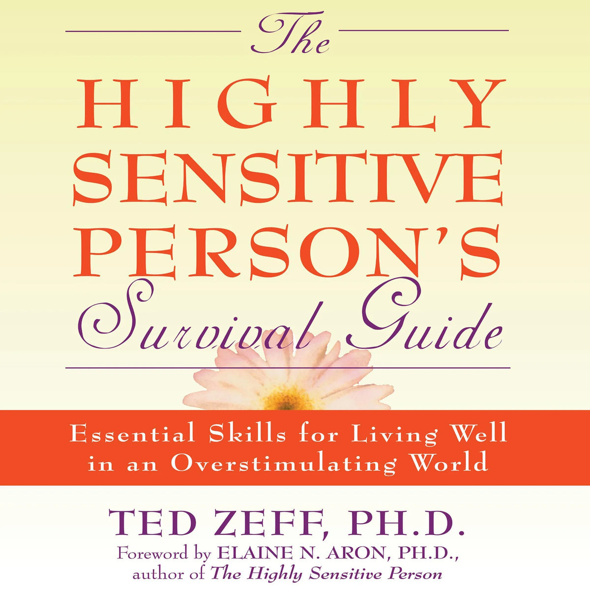 The Highly Sensitive Person's Survival Guide