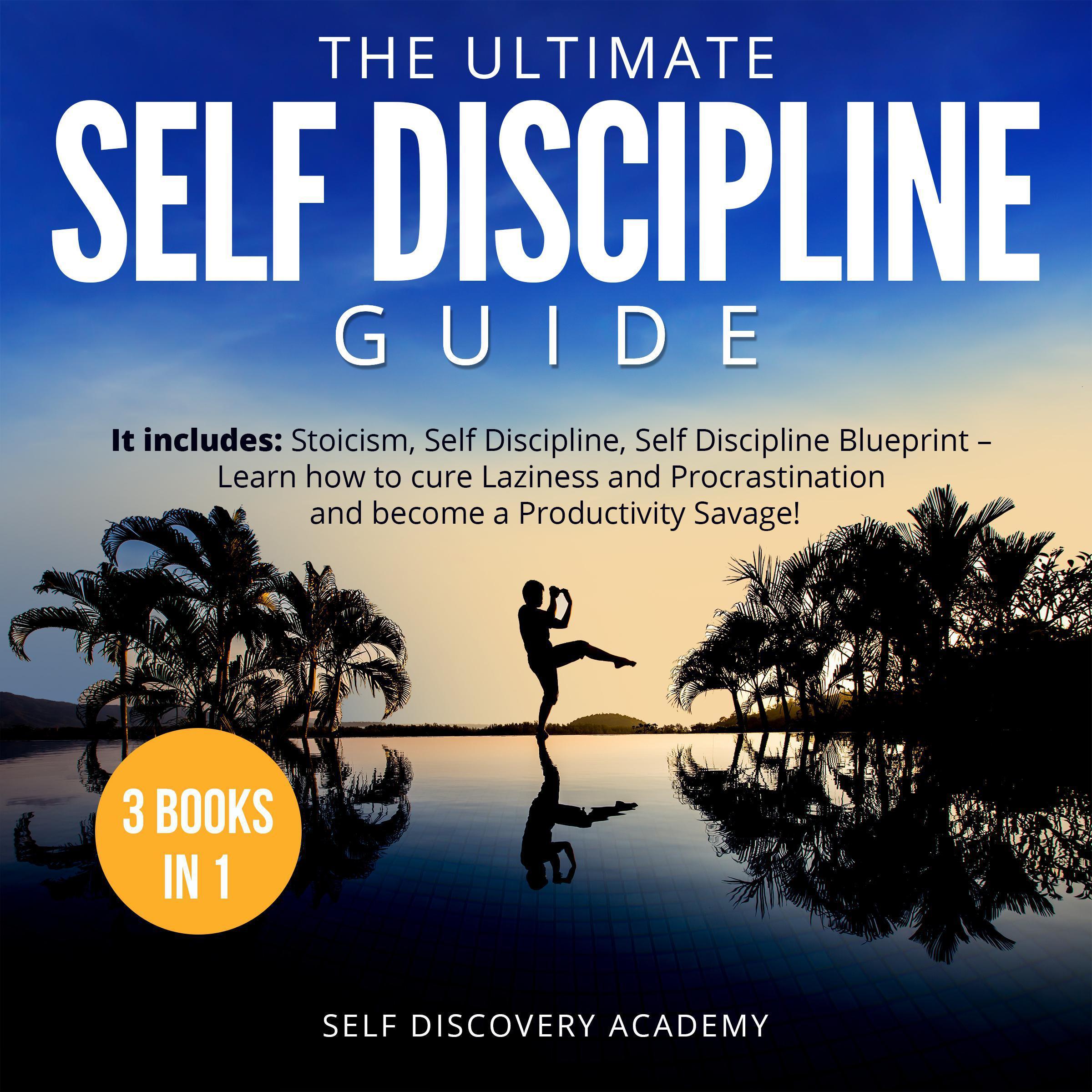 The Ultimate Self Discipline Guide - 3 Books in 1: It includes: Stoicism, Self Discipline, Self Discipline Blueprint - Learn how to cure Laziness and Procrastination and become a Productivity Savage!