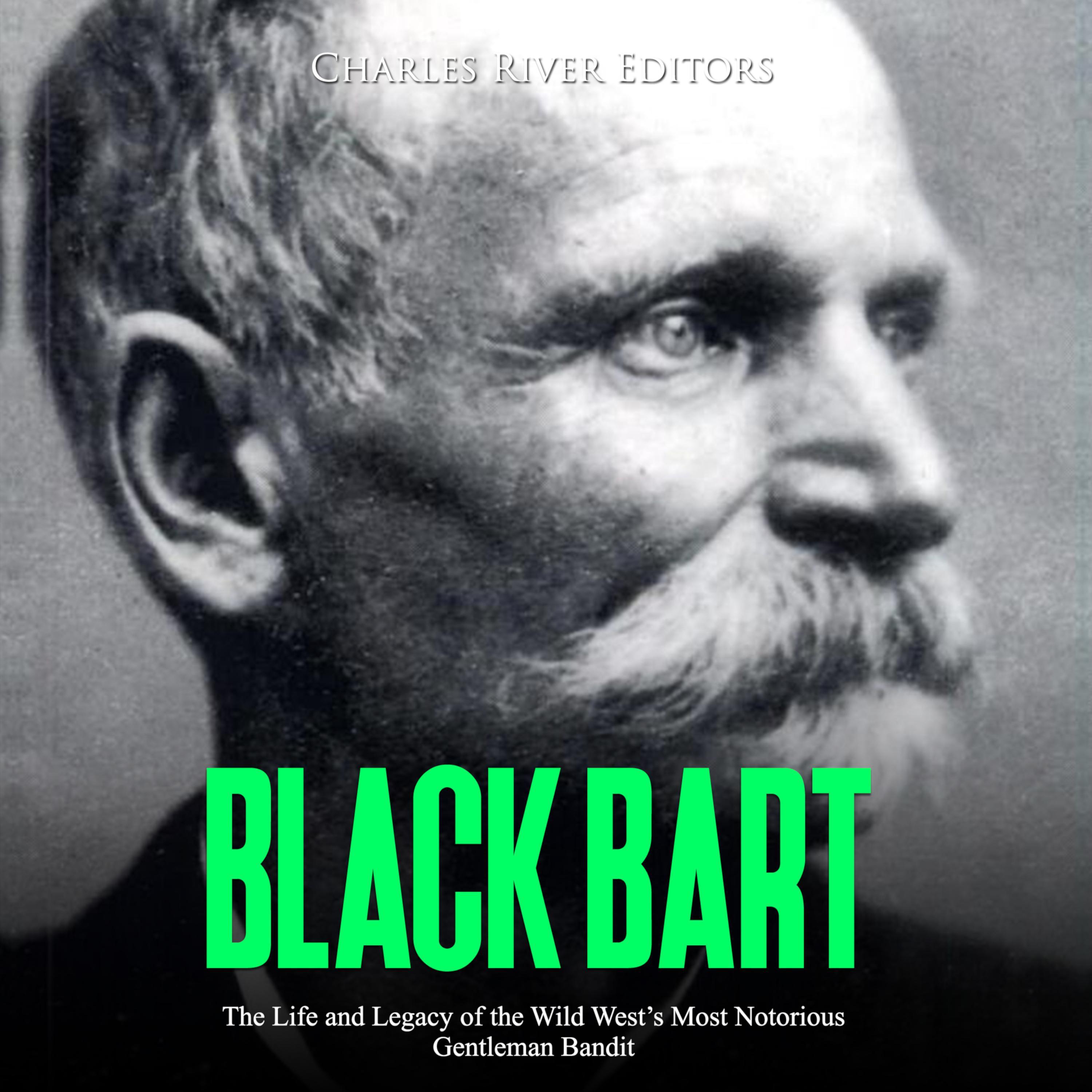 Black Bart: The Life and Legacy of the Wild West's Most Notorious Gentleman Bandit
