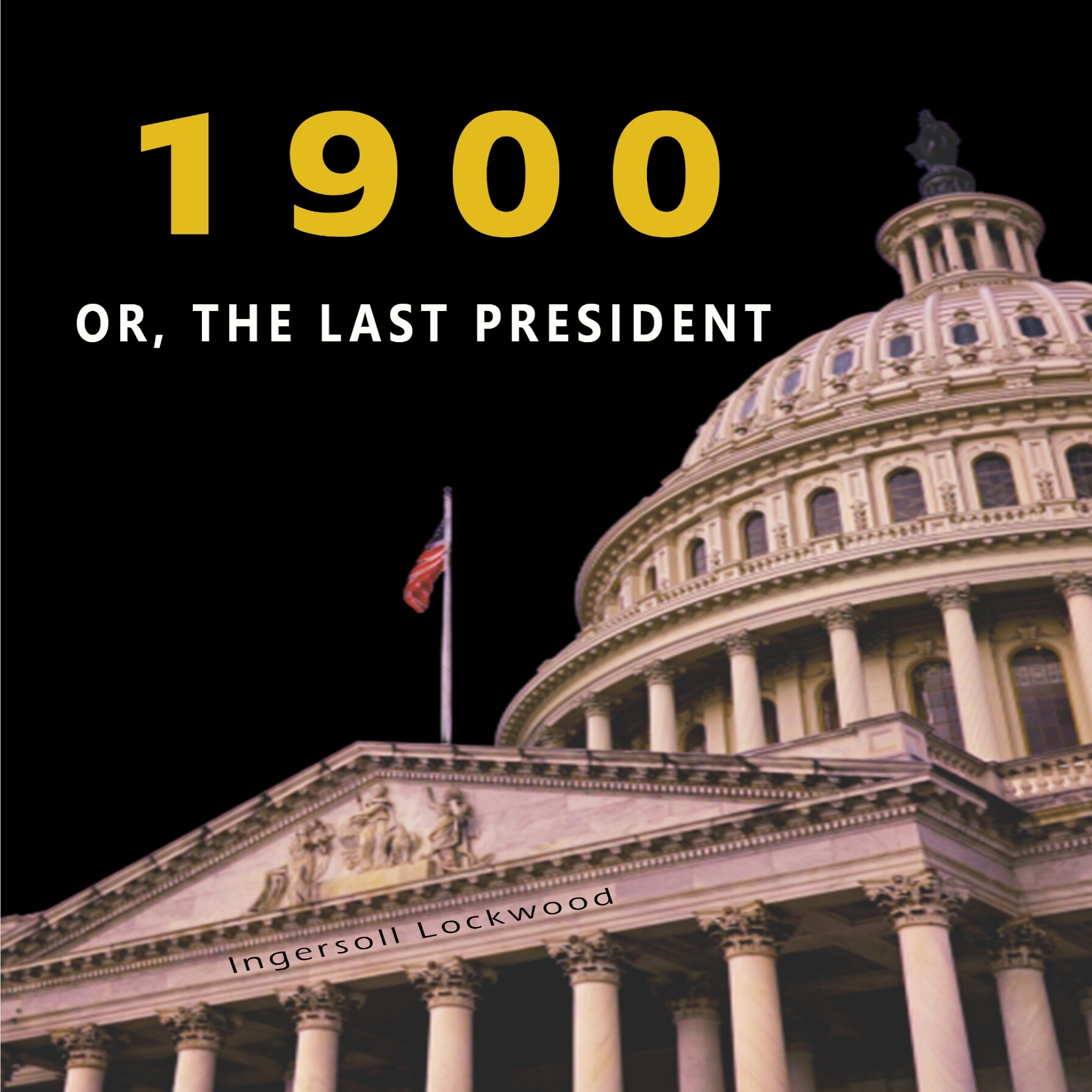 -1900- OR, THE LAST PRESIDENT