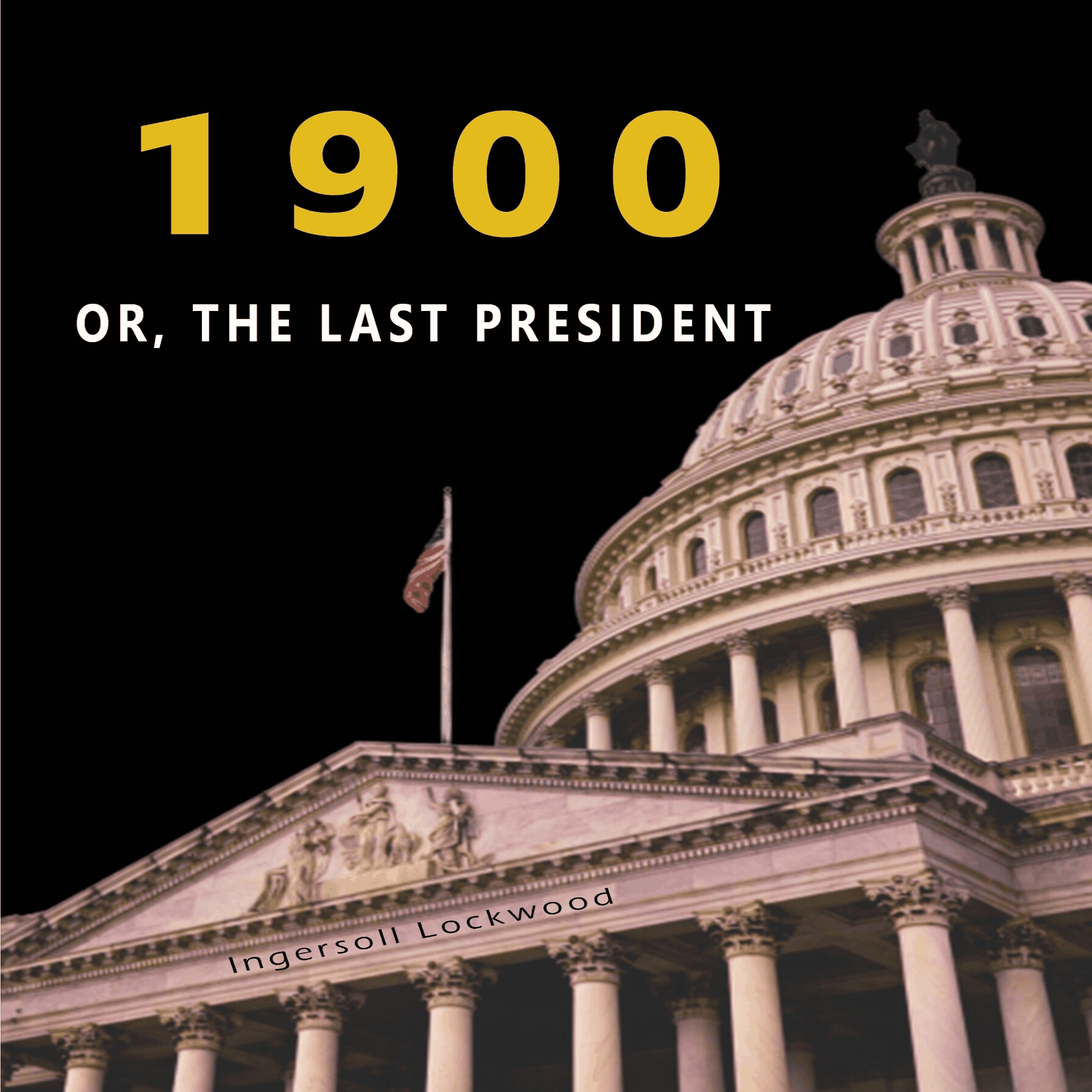 -1900- OR, THE LAST PRESIDENT