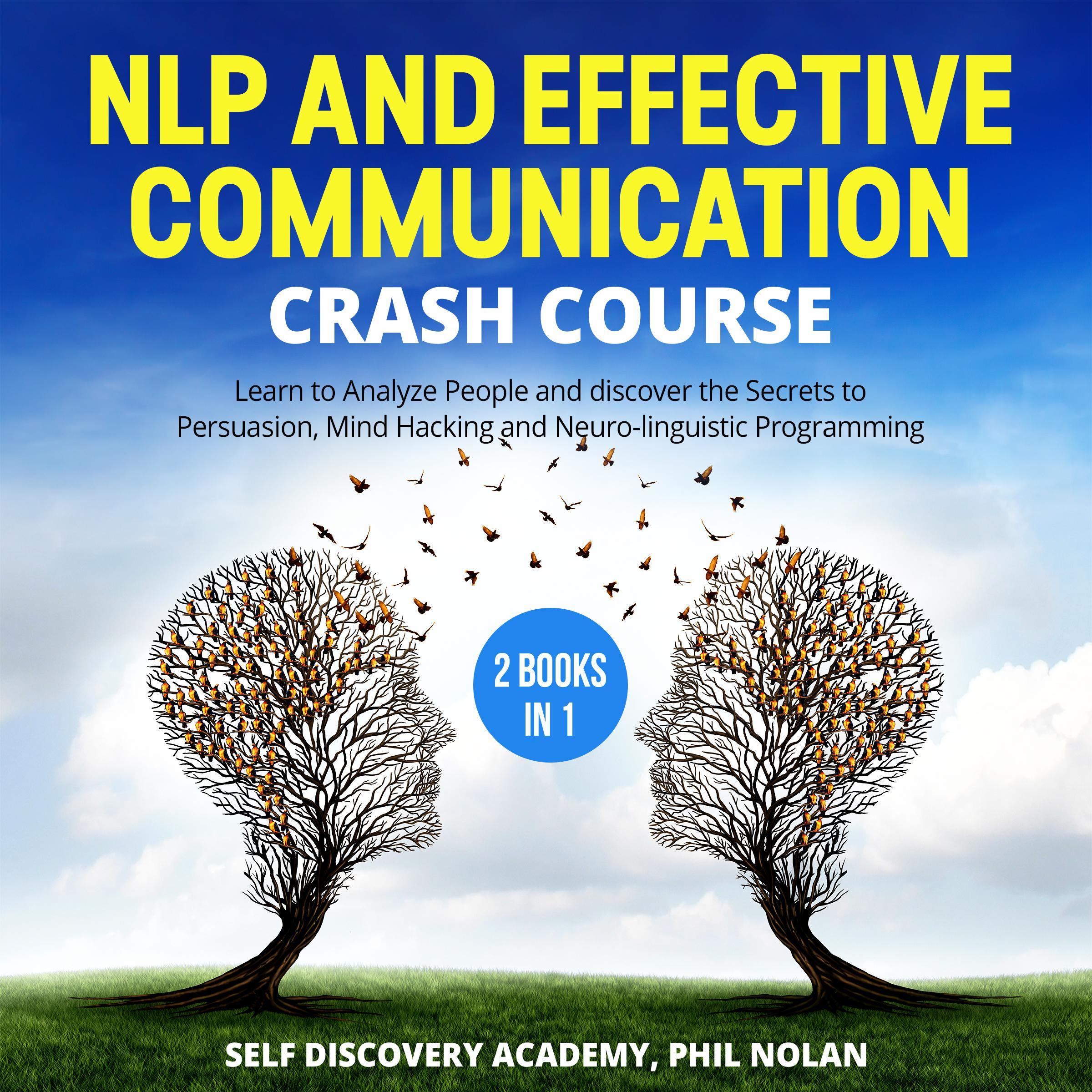 NLP and Effective Communication Crash Course - 2 Books in 1: Learn to Analyze People and discover the Secrets to Persuasion, Mind Hacking and Neuro-linguistic Programming