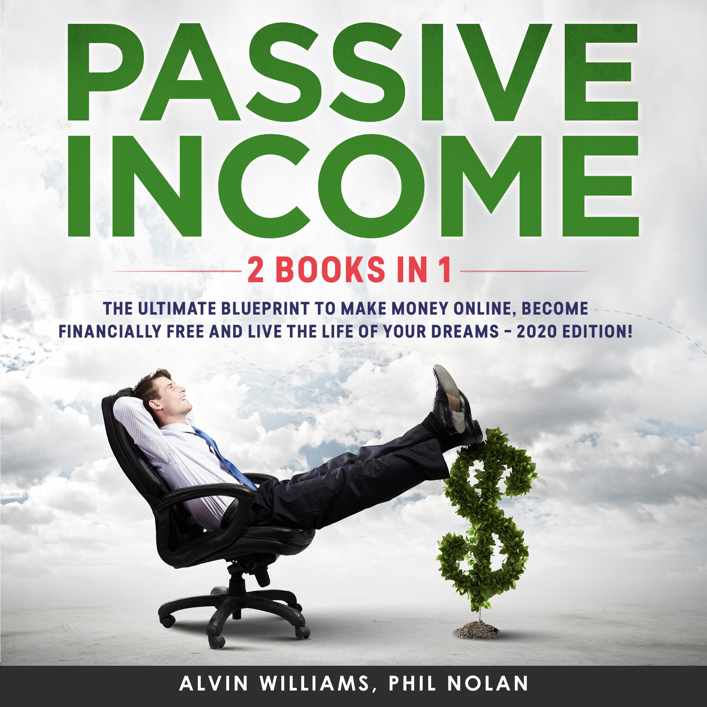 Passive Income 2 Books in 1: The Ultimate Blueprint to make Money Online, become Financially Free and live the Life of your Dreams - 2020 Edition!