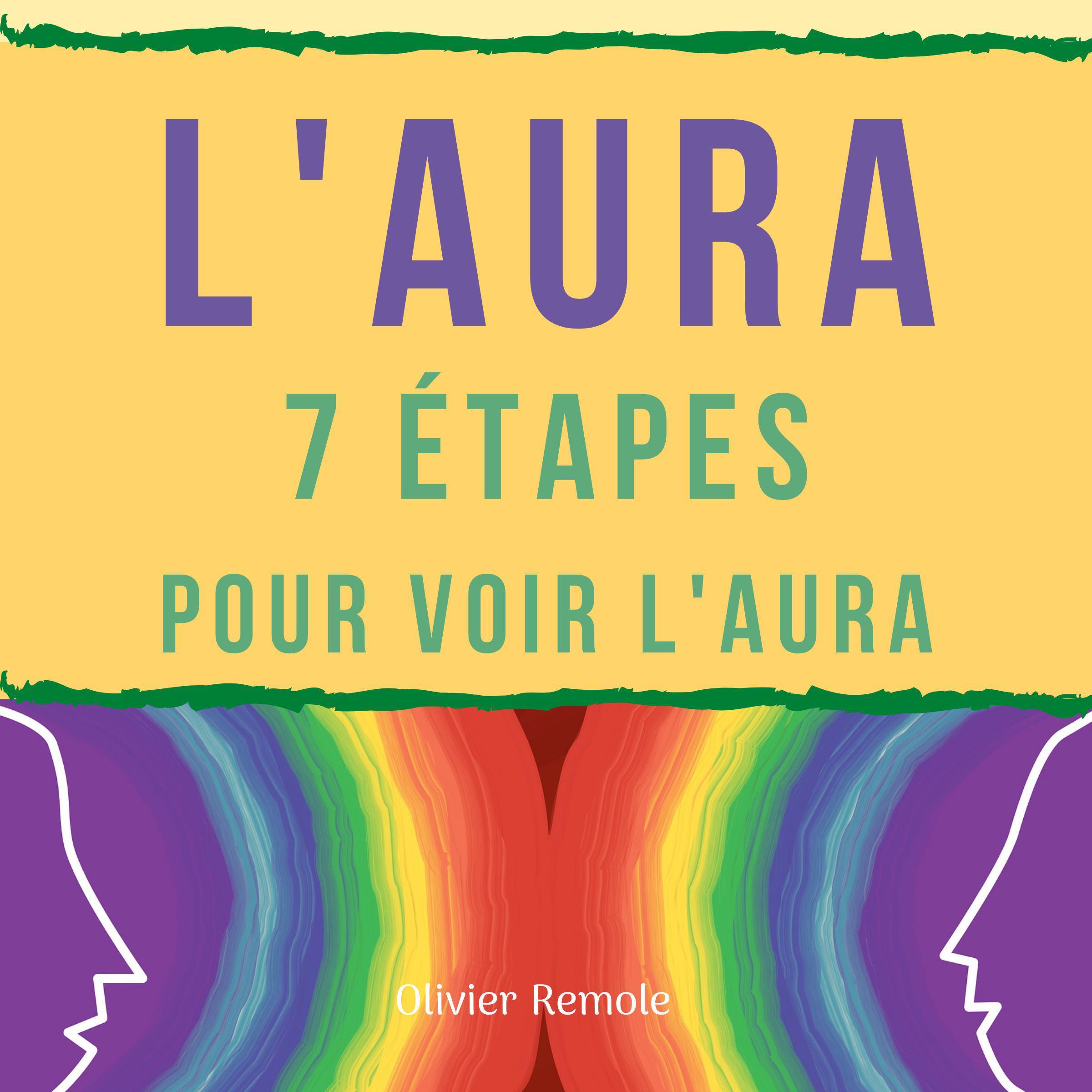 L'Aura : 7 étapes pour voir l'aura chez les autres et sur soi-même