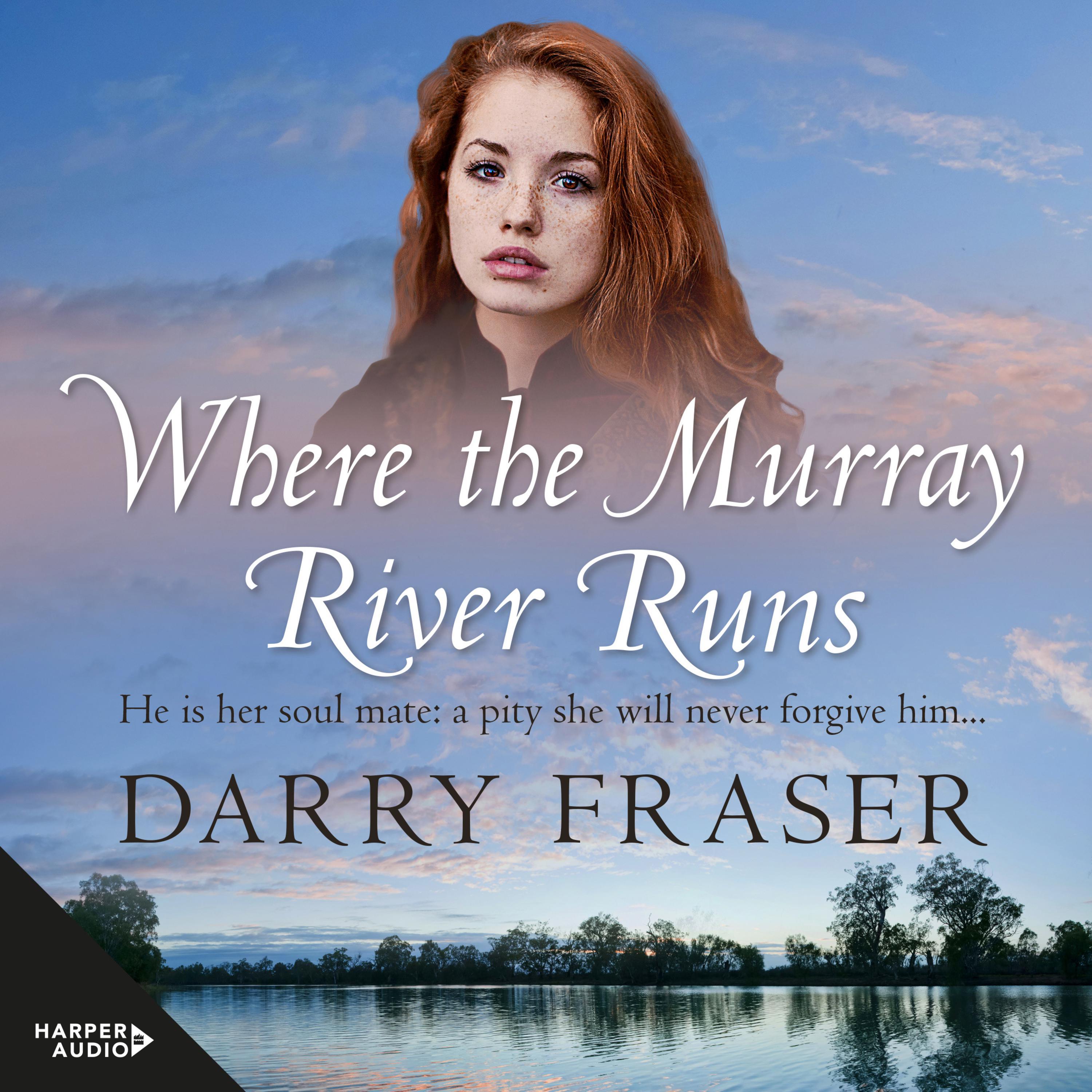 Where The Murray River Runs: A 19th century story of greed and love, riveting historical adventure fiction from a bestselling Australian author.