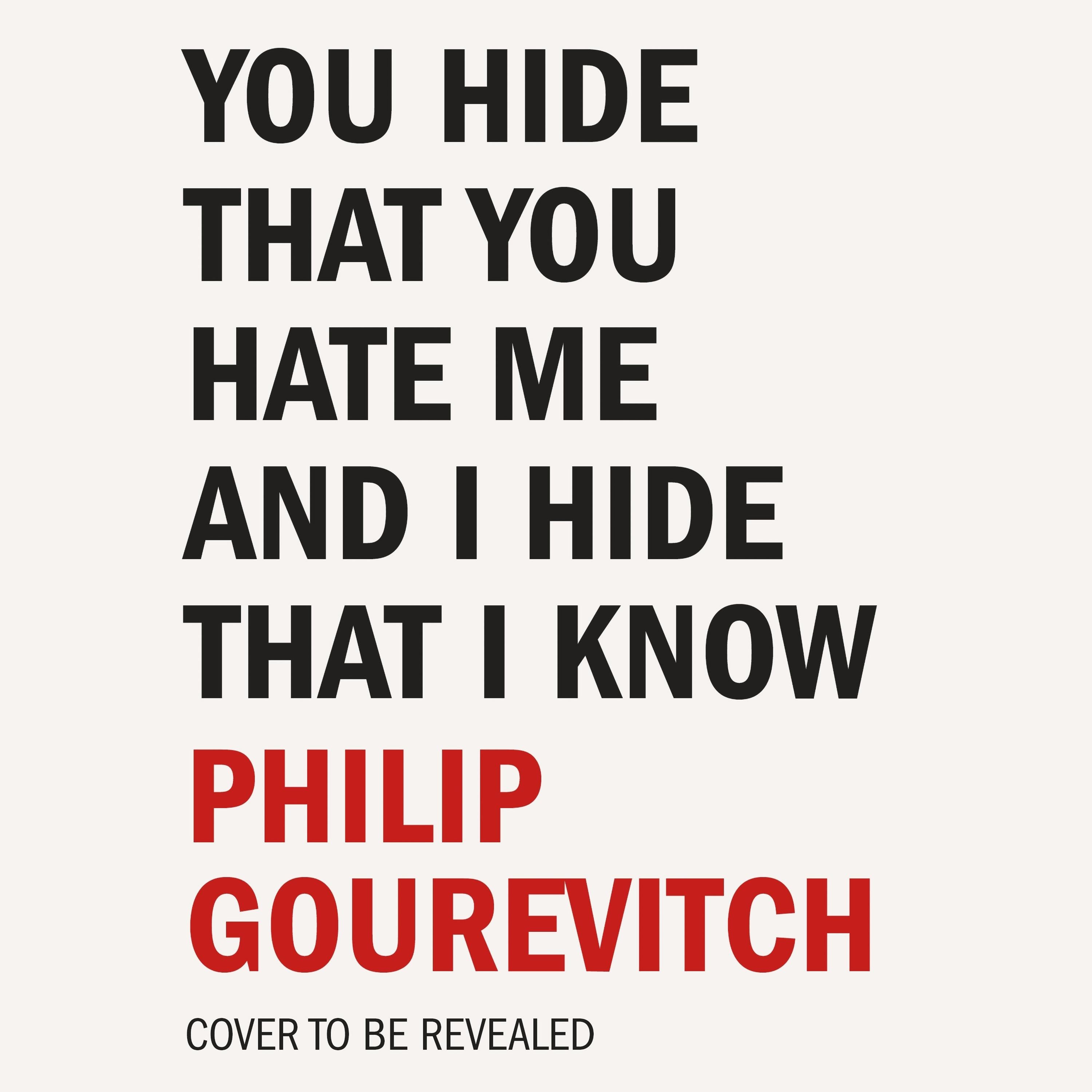 You Hide That You Hate Me and I Hide That I Know