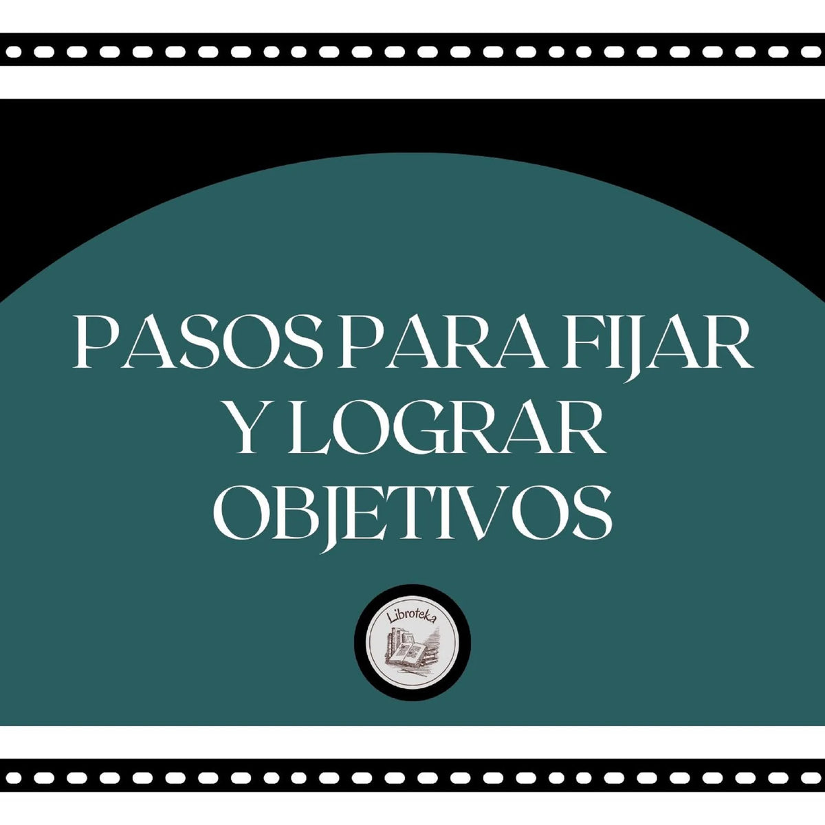 Pasos Para Fijar y Lograr Objetivos