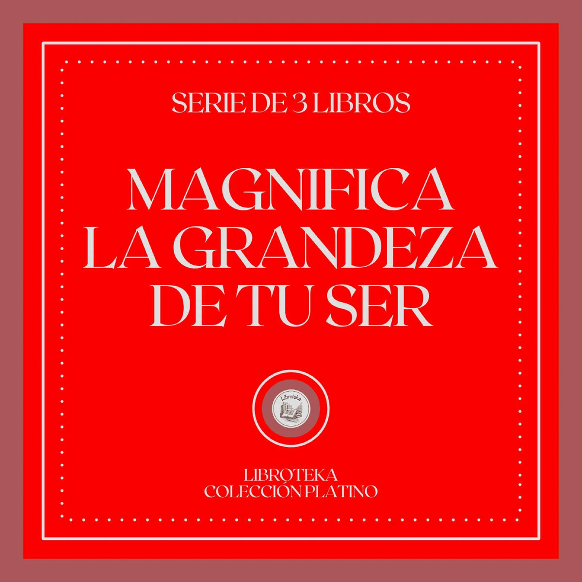 Magnifica la Grandeza de tu Ser (Serie de 3 Libros)