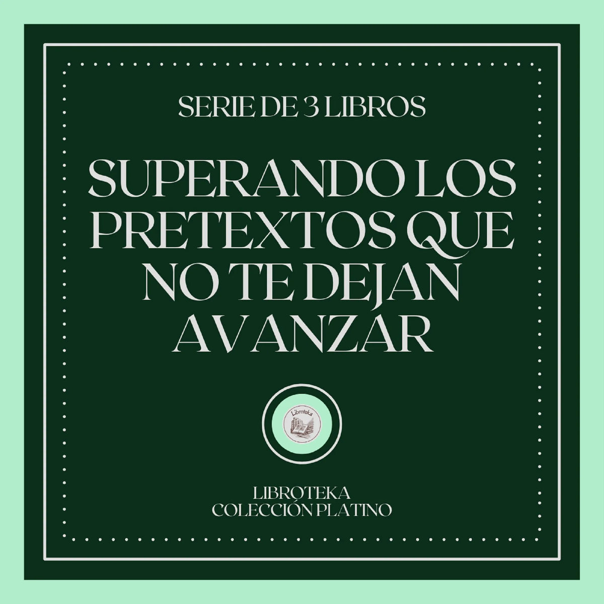 Superando los Pretextos que no te dejan Avanzar (Serie de 3 Libros)