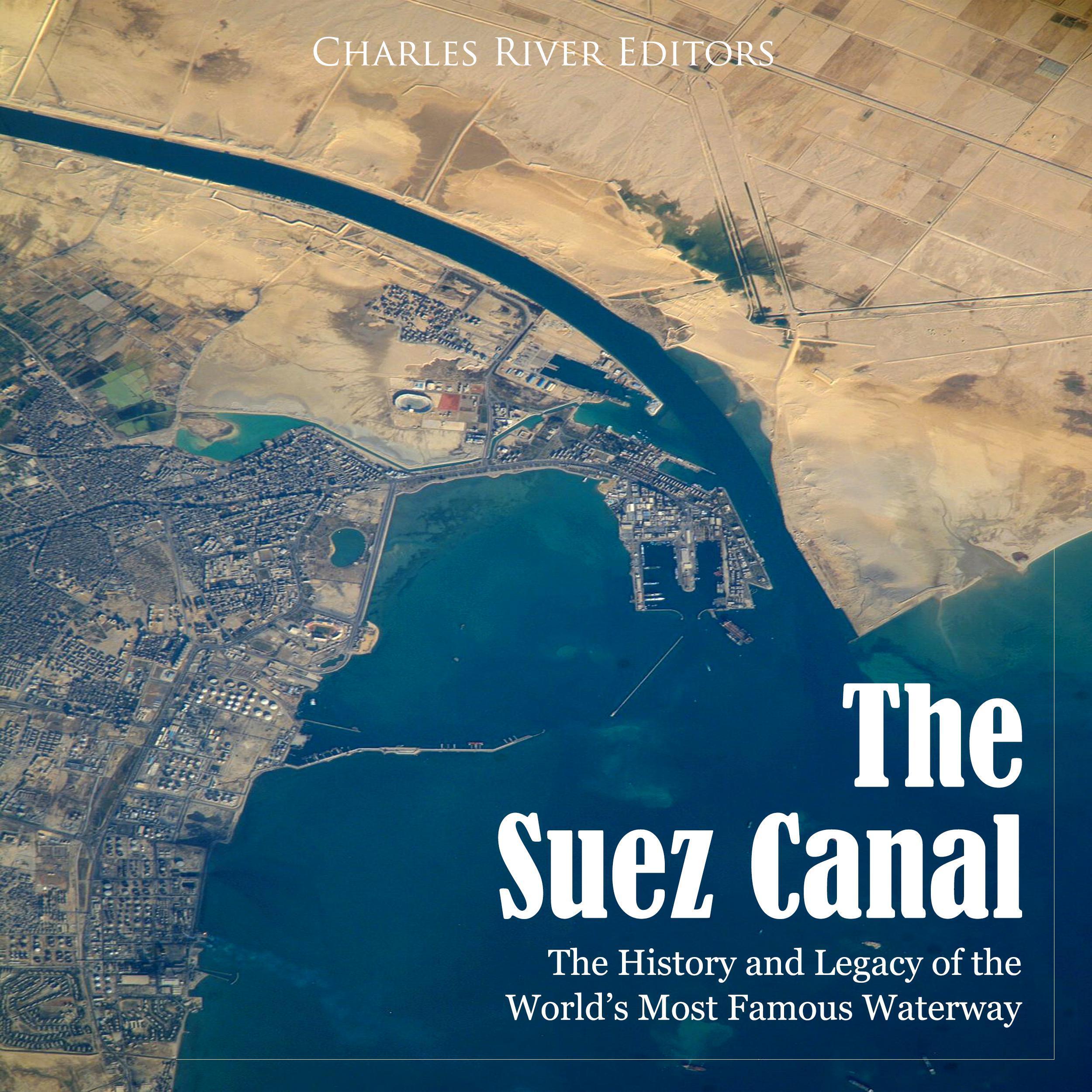 The Suez Canal: The History and Legacy of the World's Most Famous Waterway