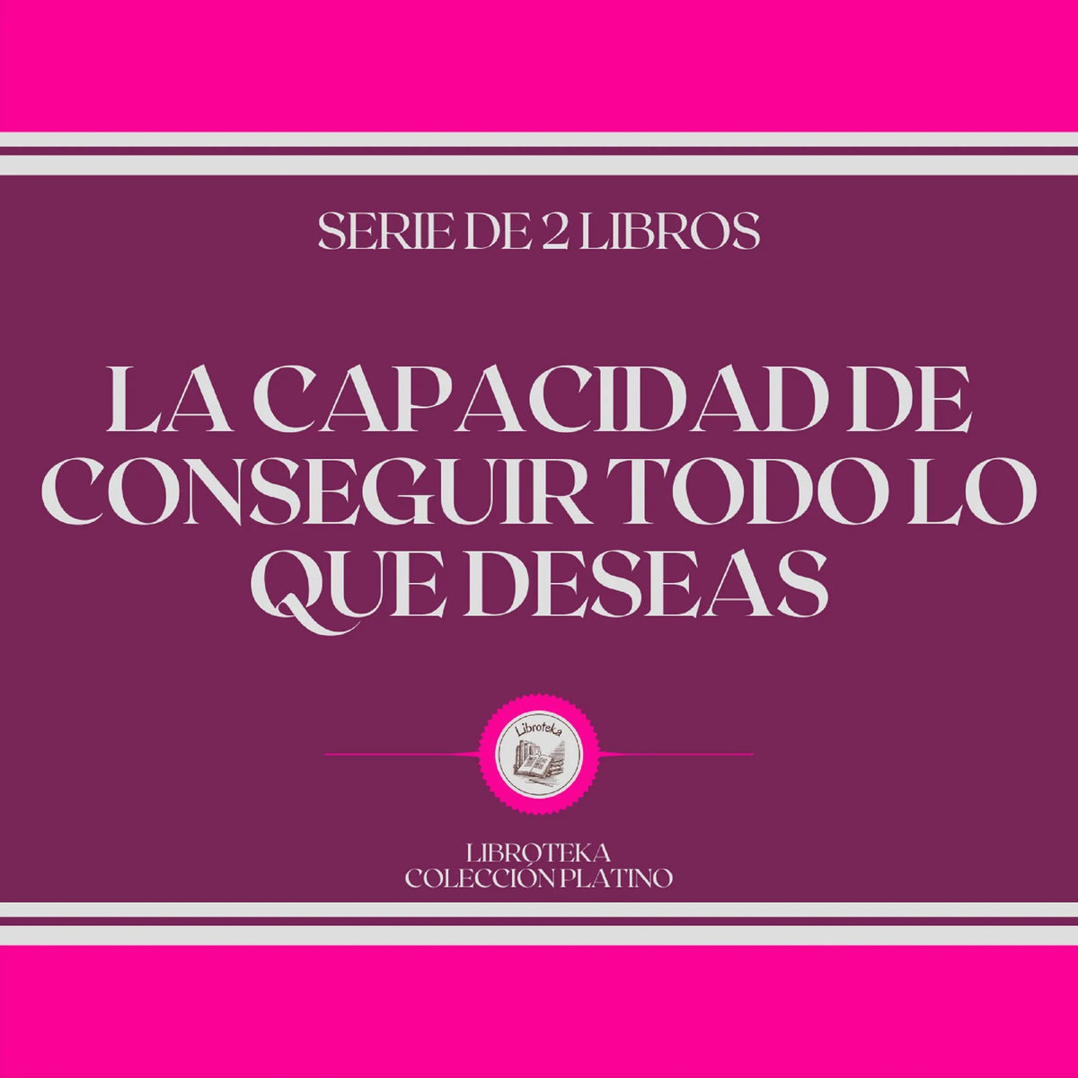 La Capacidad de Conseguir Todo lo que Deseas (Serie de 2 Libros)