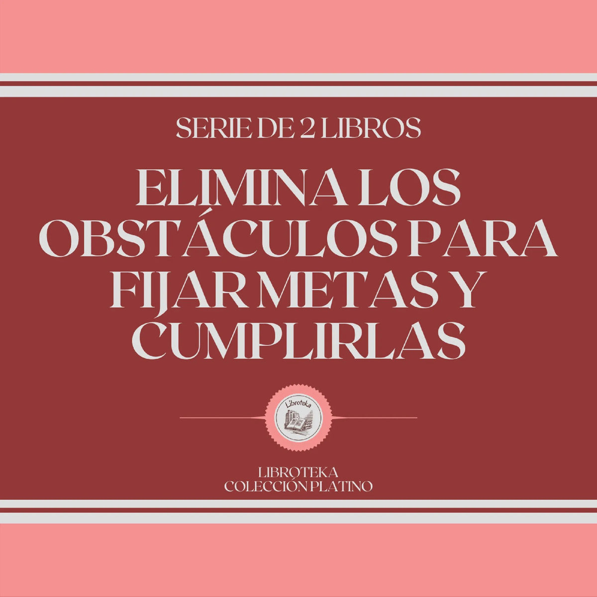 Elimina los Obstáculos Para Fijar Metas y Cumplirlas (Serie de 2 Libros)