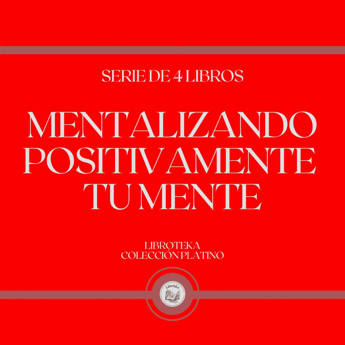 Mentalizando Positivamente tu Mente (Serie de 4 Libros)
