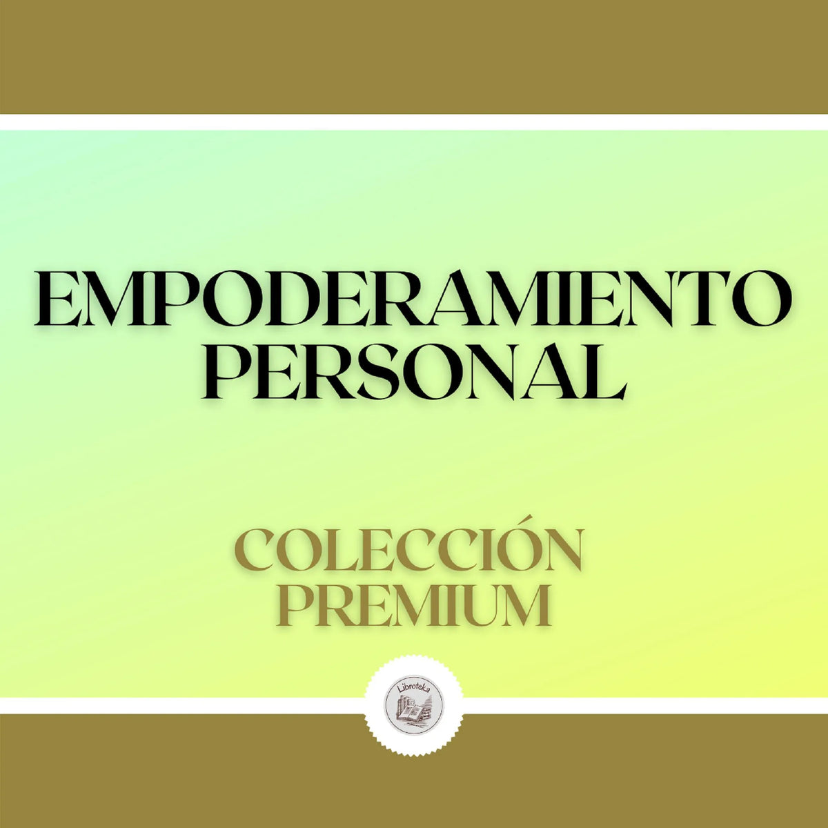 Empoderamiento Personal: Colección Premium (3 Libros)