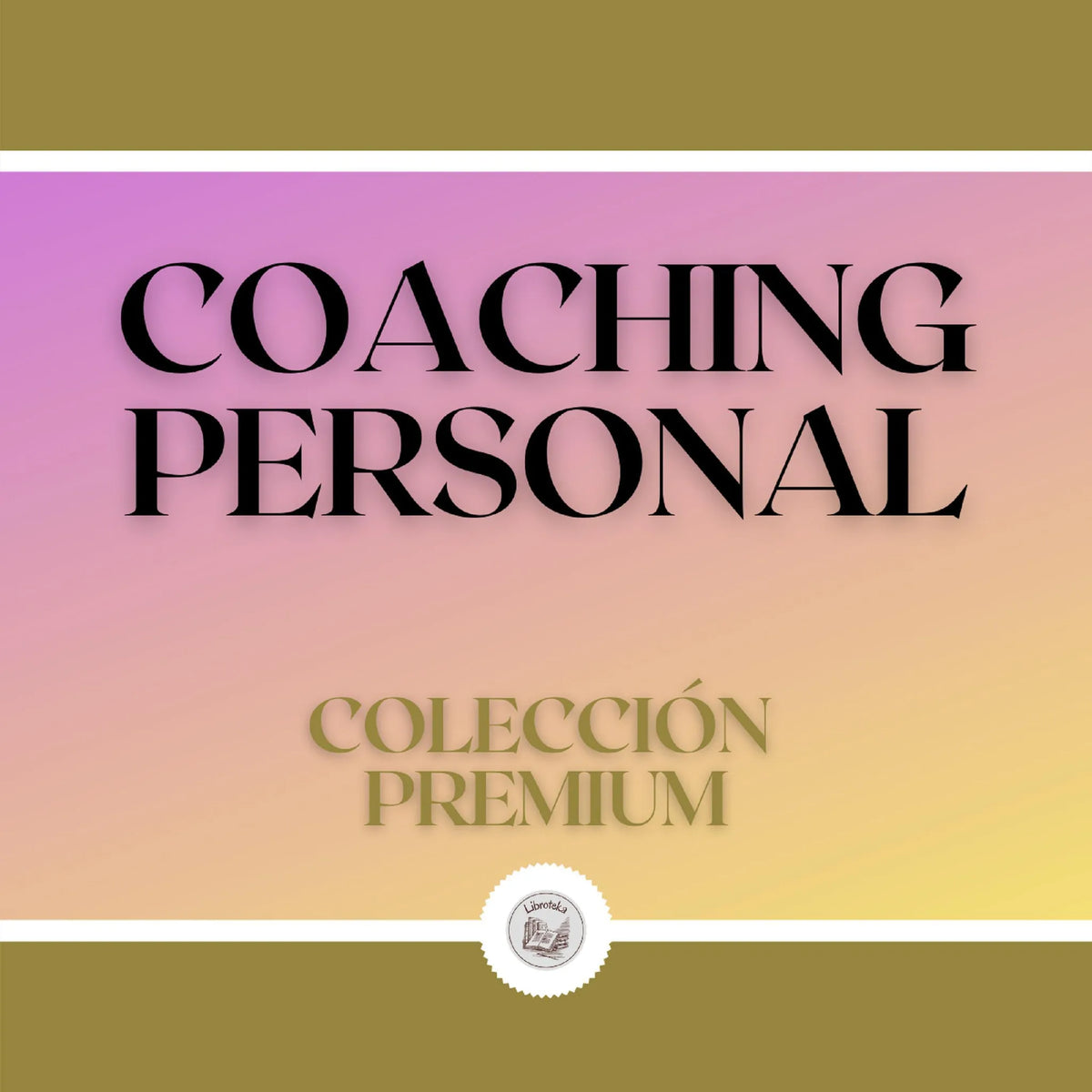 Coaching Personal: Colección Premium (3 Libros)