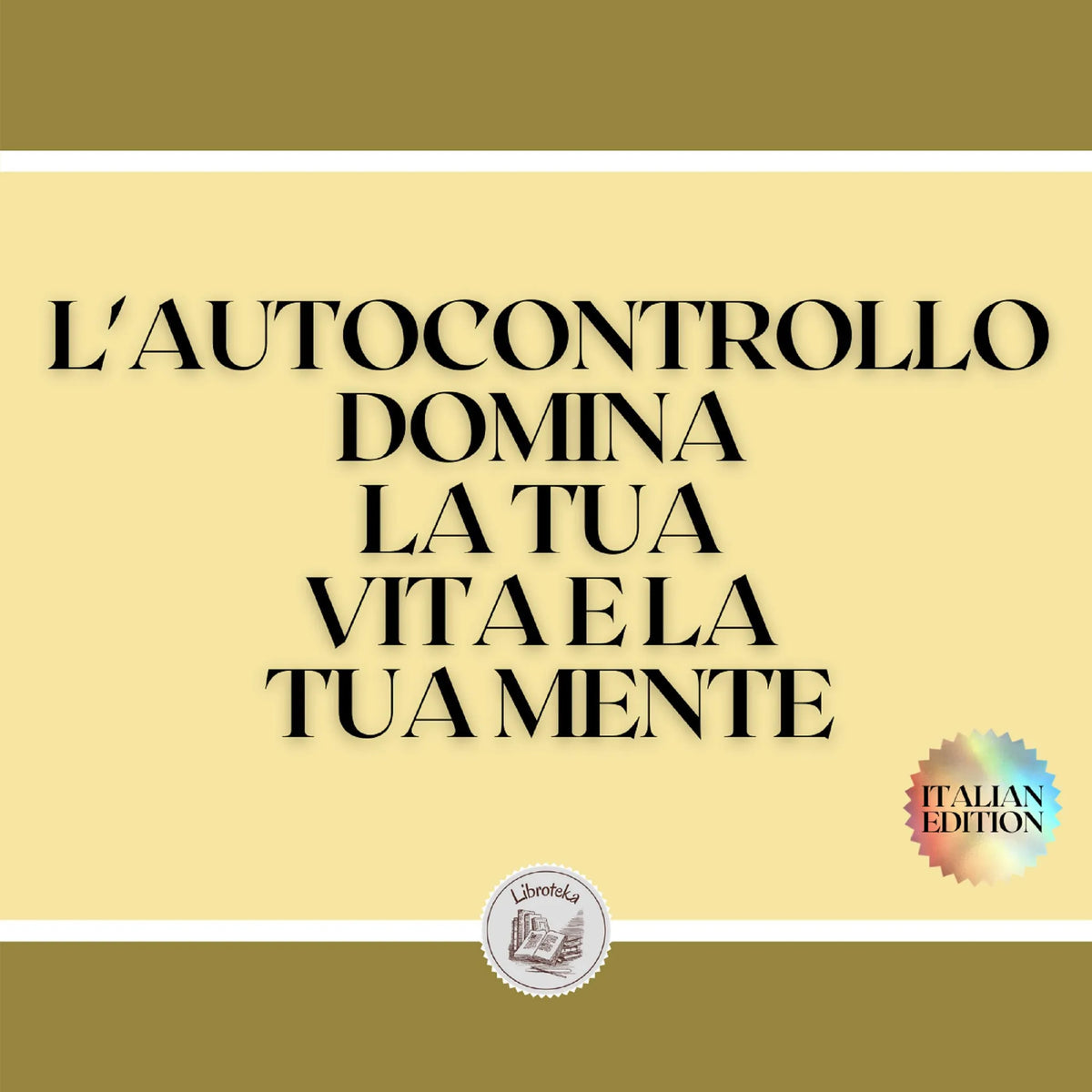 L'AUTOCONTROLLO DOMINA LA TUA VITA E LA TUA MENTE