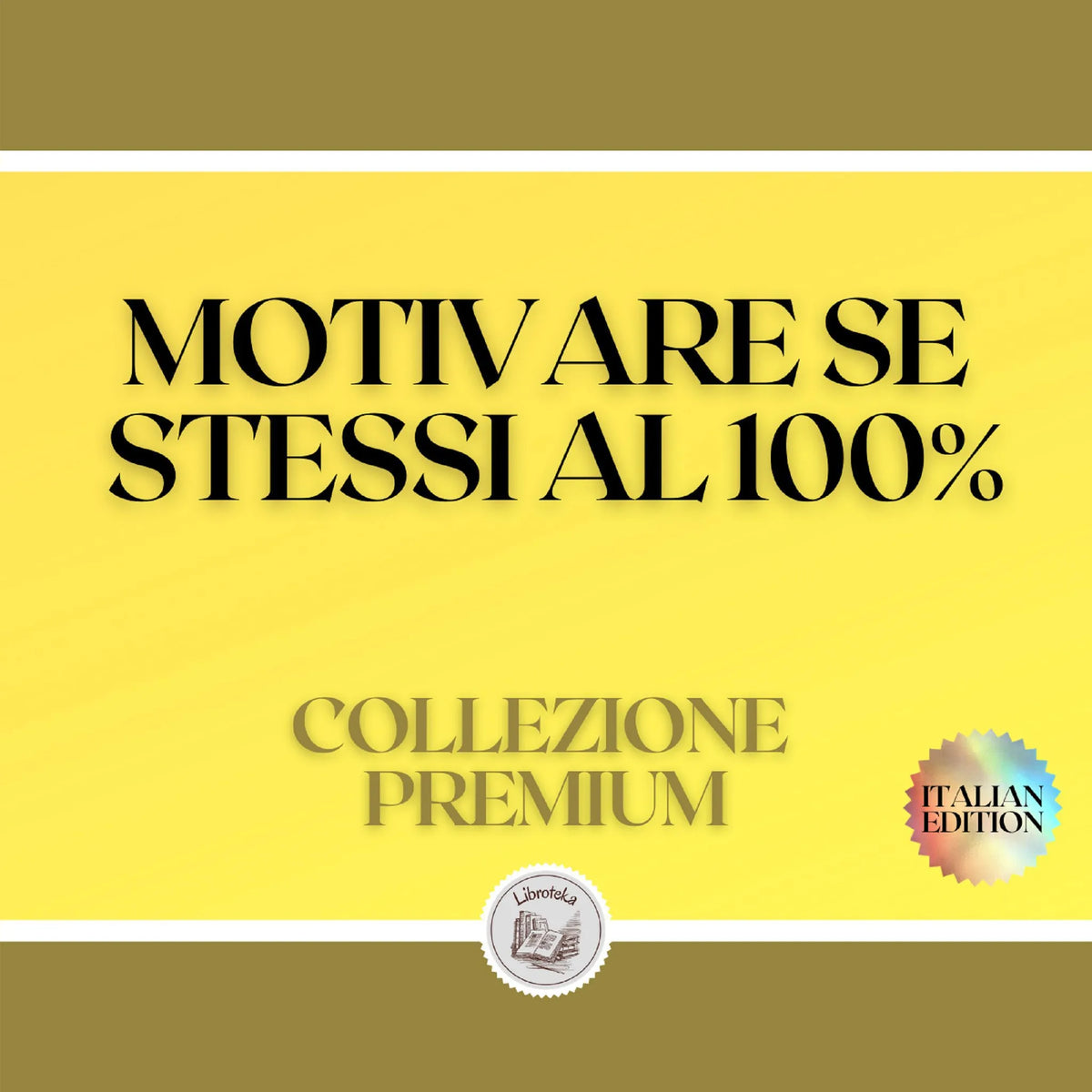 MOTIVARE SE STESSI AL 100%: COLLEZIONE PREMIUM (3 LIBRI)