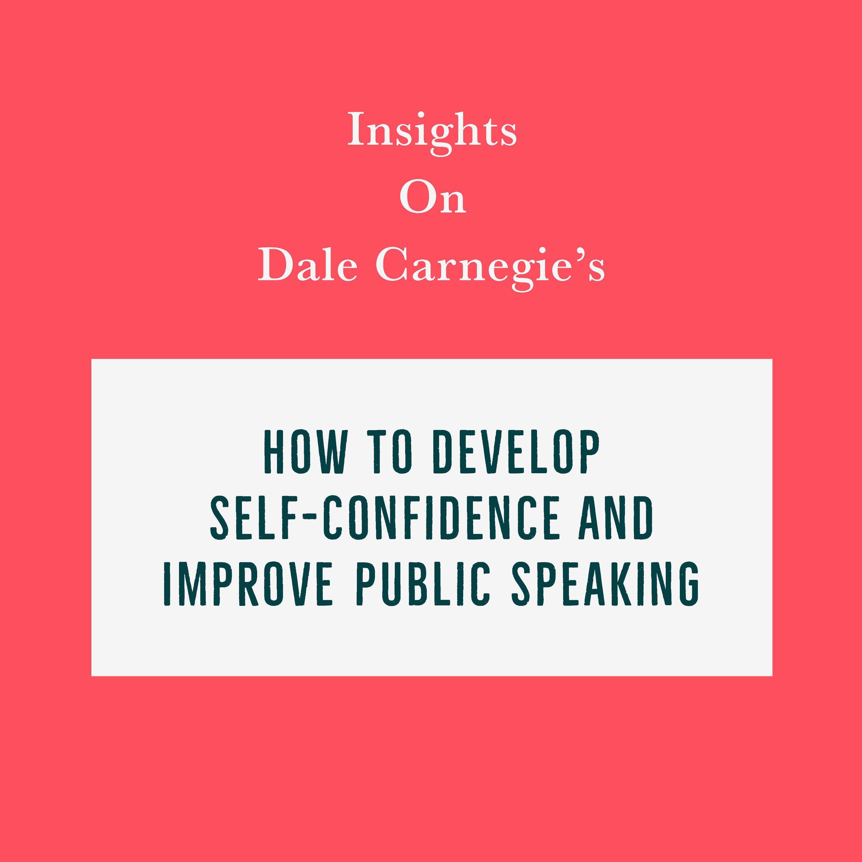 Insights on Dale Carnegie's How to Develop Self-Confidence and Improve Public Speaking