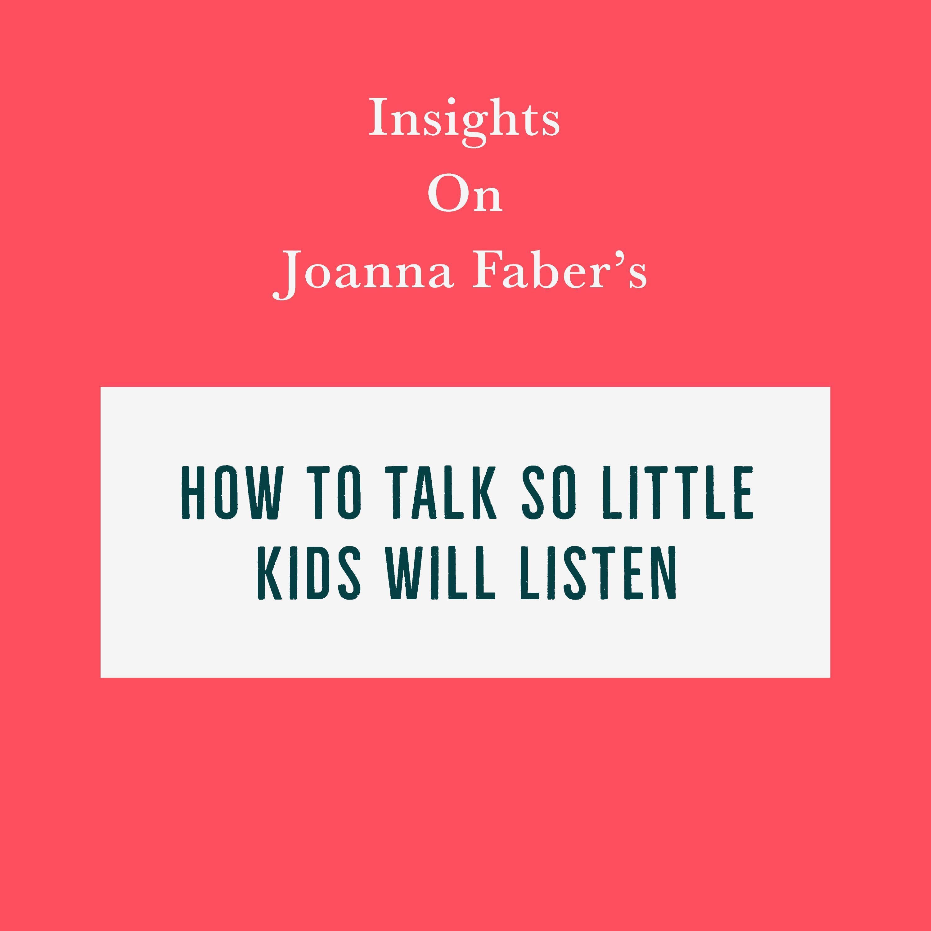 Insights on Joanna Faber's How to Talk So Little Kids Will Listen