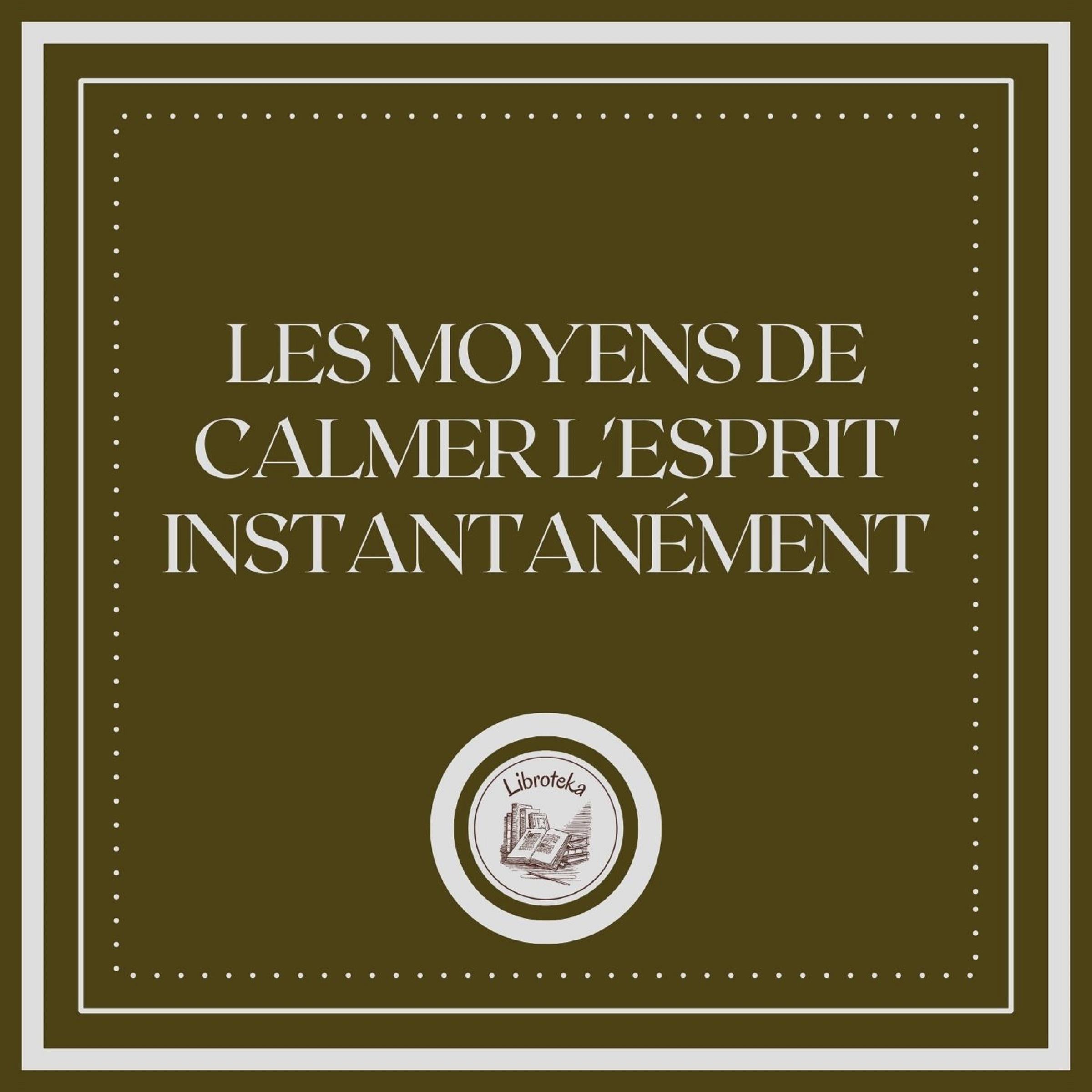 Les Moyens De Calmer L'esprit Instantanément