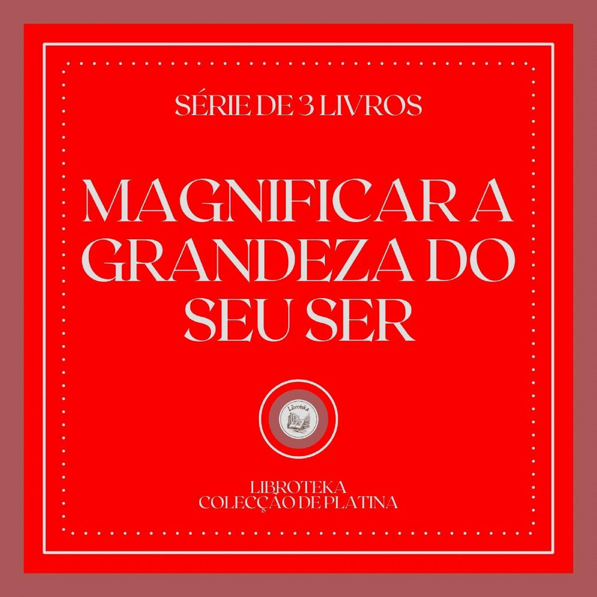 MAGNIFICAR A GRANDEZA DO SEU SER (SÉRIE DE 3 LIVROS)