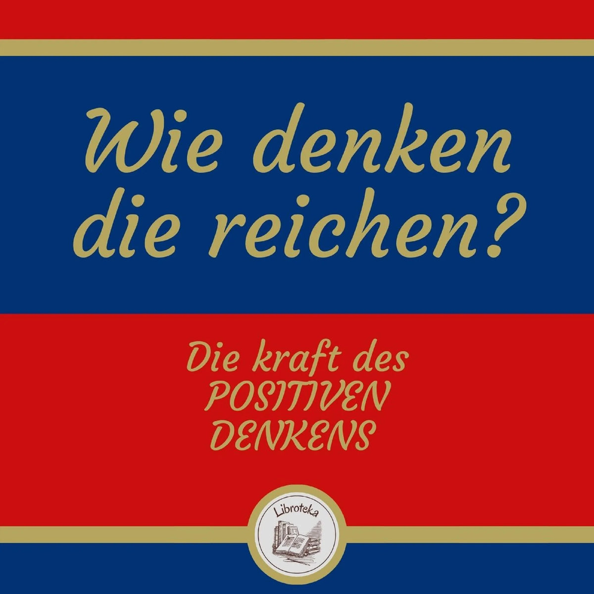 Wie denken die reichen? Die kraft des positiven denkens