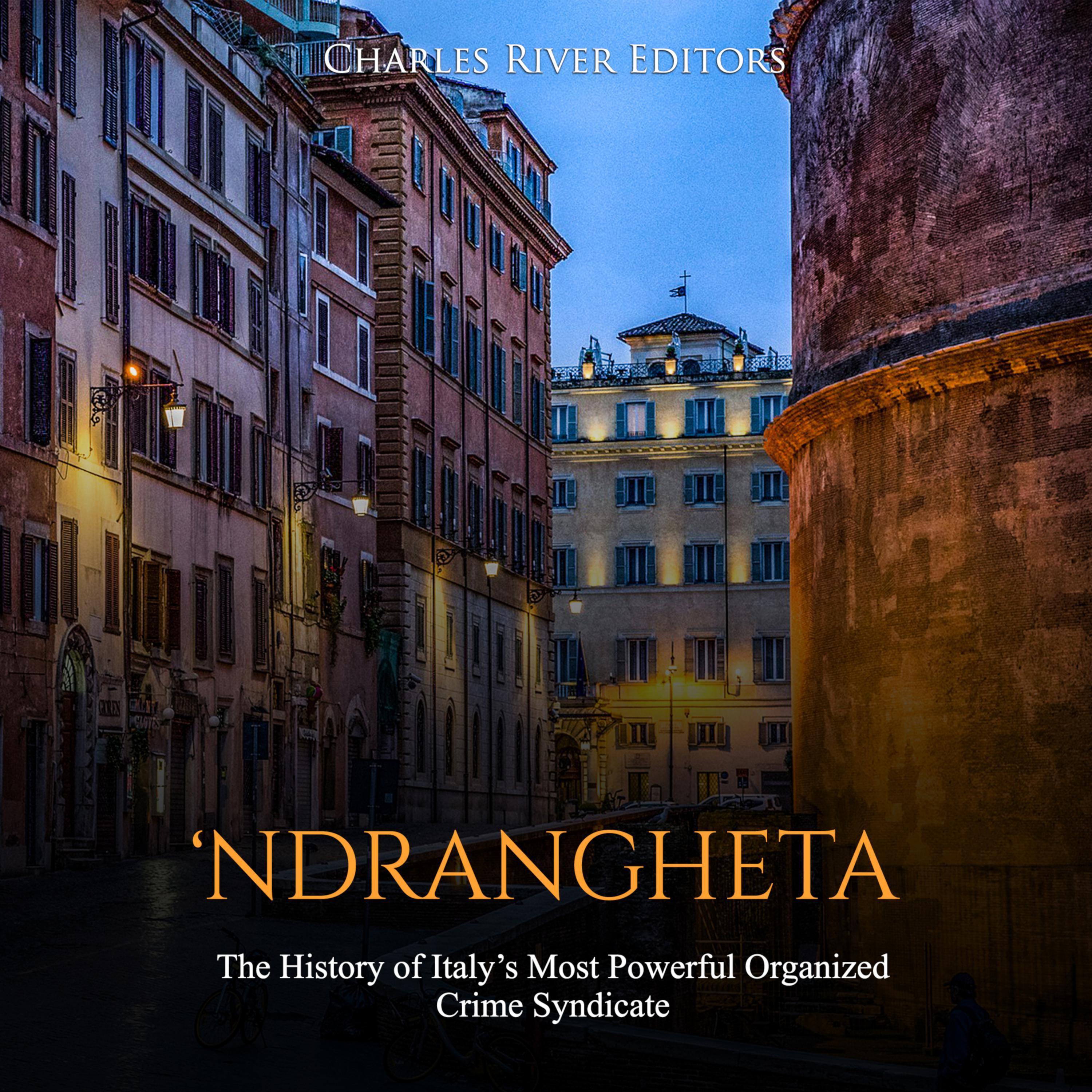 'Ndrangheta: The History of Italy's Most Powerful Organized Crime Syndicate