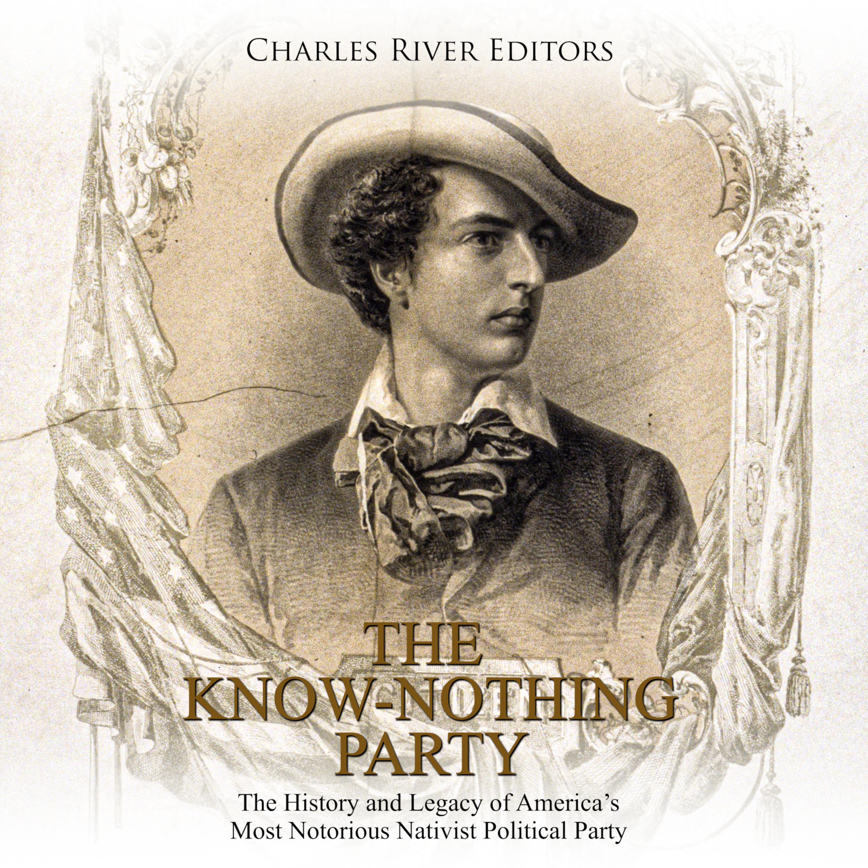 The Know Nothing Party: The History and Legacy of America's Most Notorious Nativist Political Party