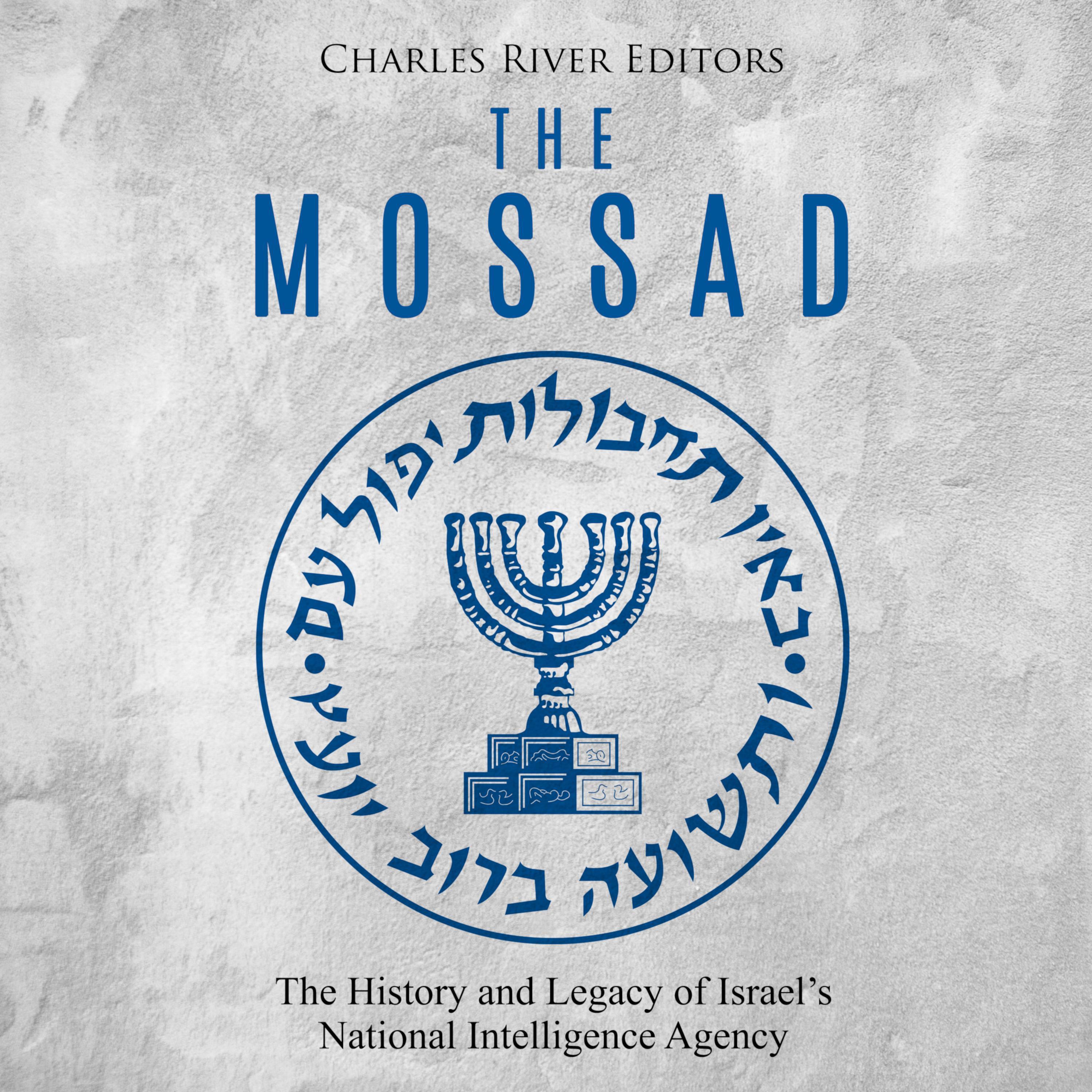 The Mossad: The History and Legacy of Israel's National Intelligence Agency