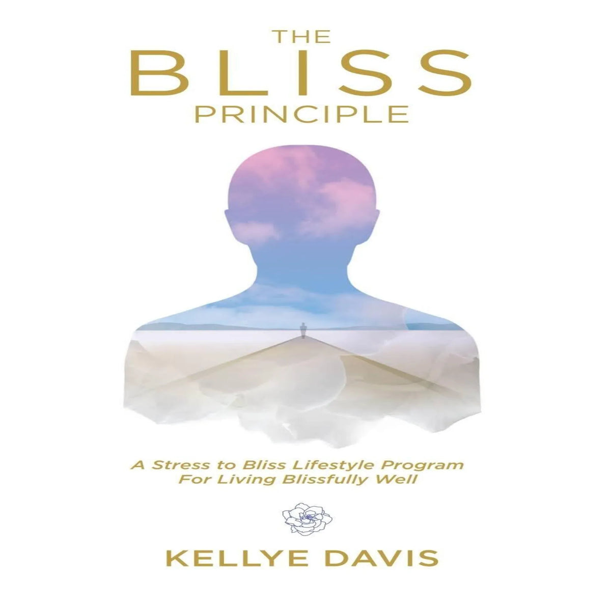 The Bliss Principle: A Stress to Bliss Lifestyle Program For Living Blissfully Well