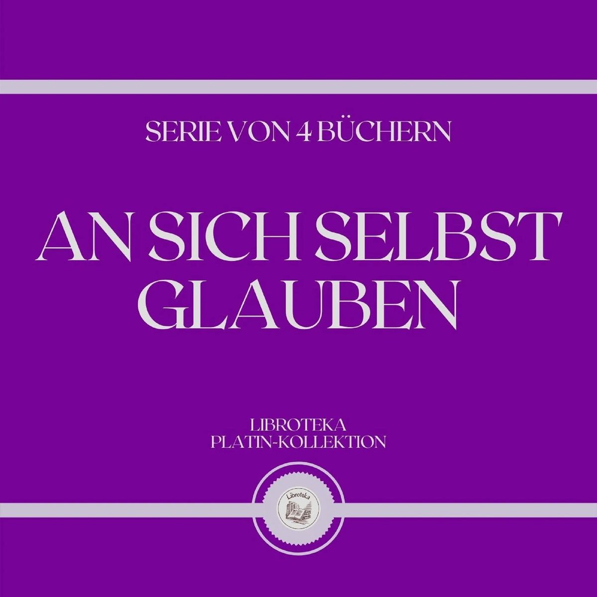 AN SICH SELBST GLAUBEN (SERIE VON 4 BÜCHERN)
