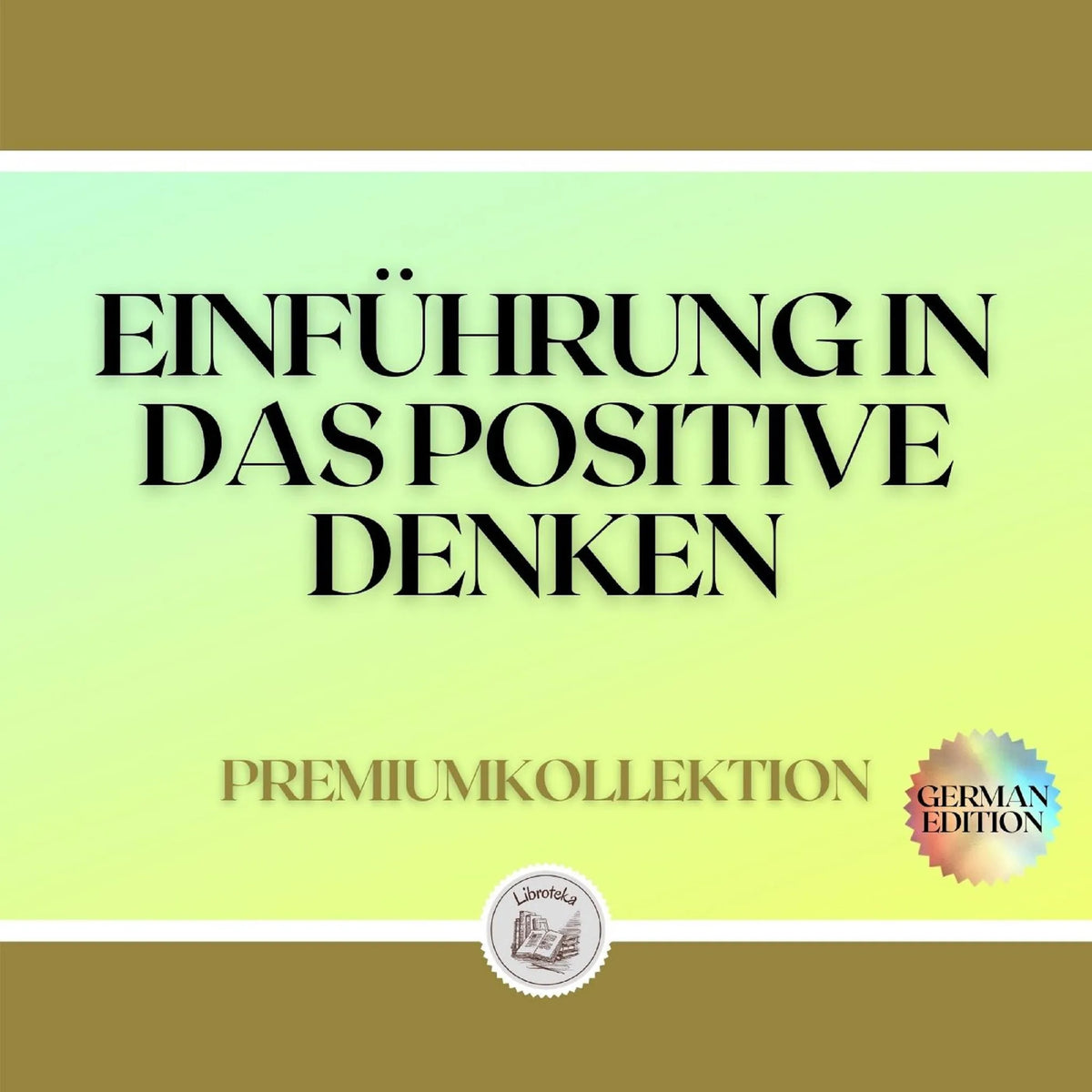 EINFÜHRUNG IN DAS POSITIVE DENKEN: PREMIUMKOLLEKTION (3 BÜCHER)