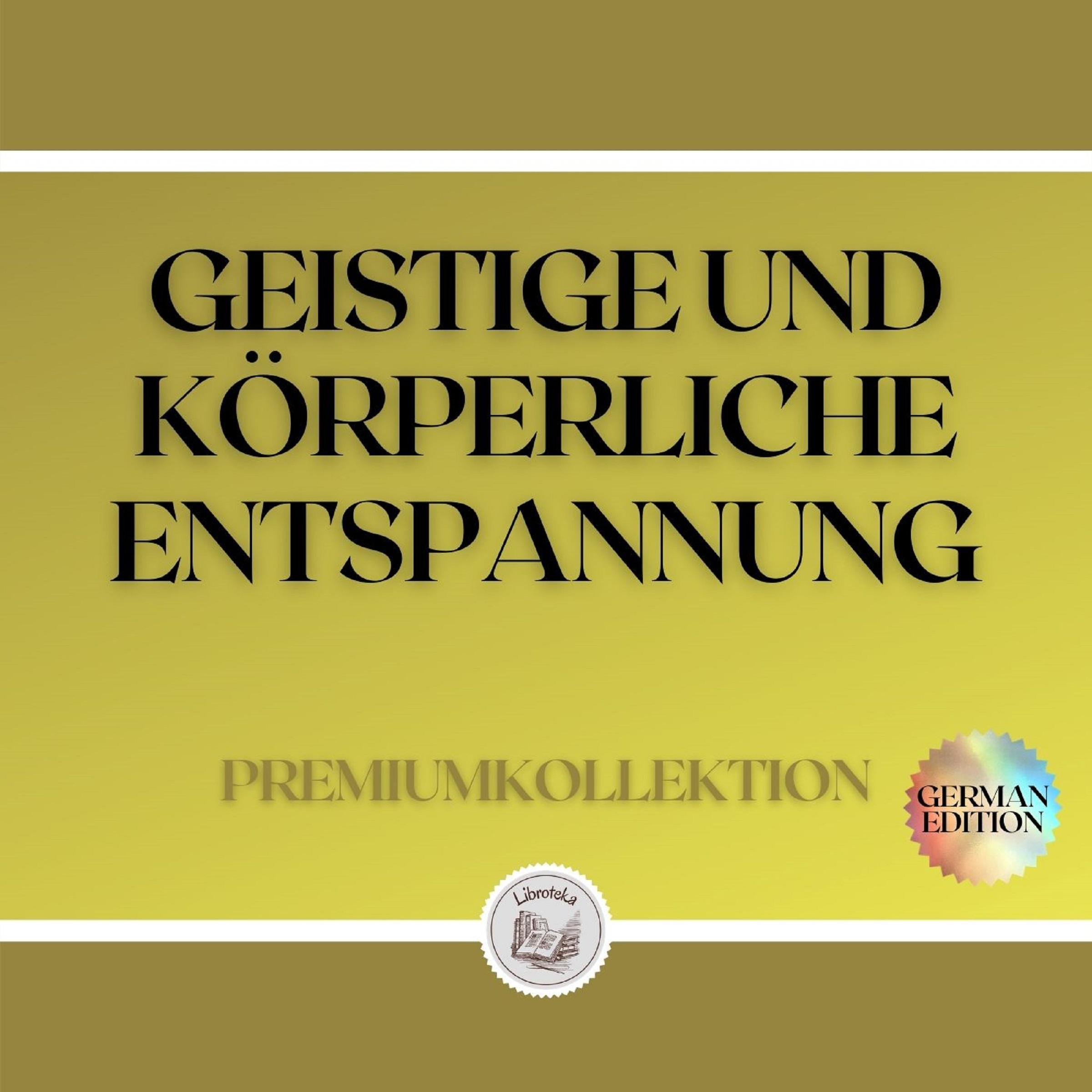 GEISTIGE UND KÖRPERLICHE ENTSPANNUNG: PREMIUMKOLLEKTION (3 BÜCHER)