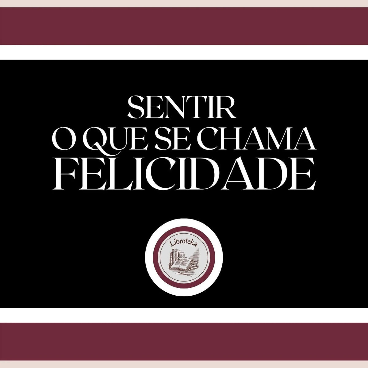 Sentir o que se chama FELICIDADE!
